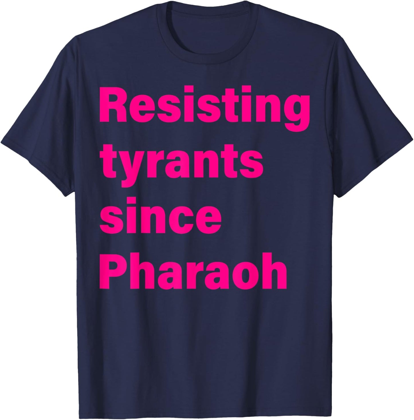 Resisting Tyrants Since Pharaoh 2023 T-Shirt - T-Shirt | Navy
