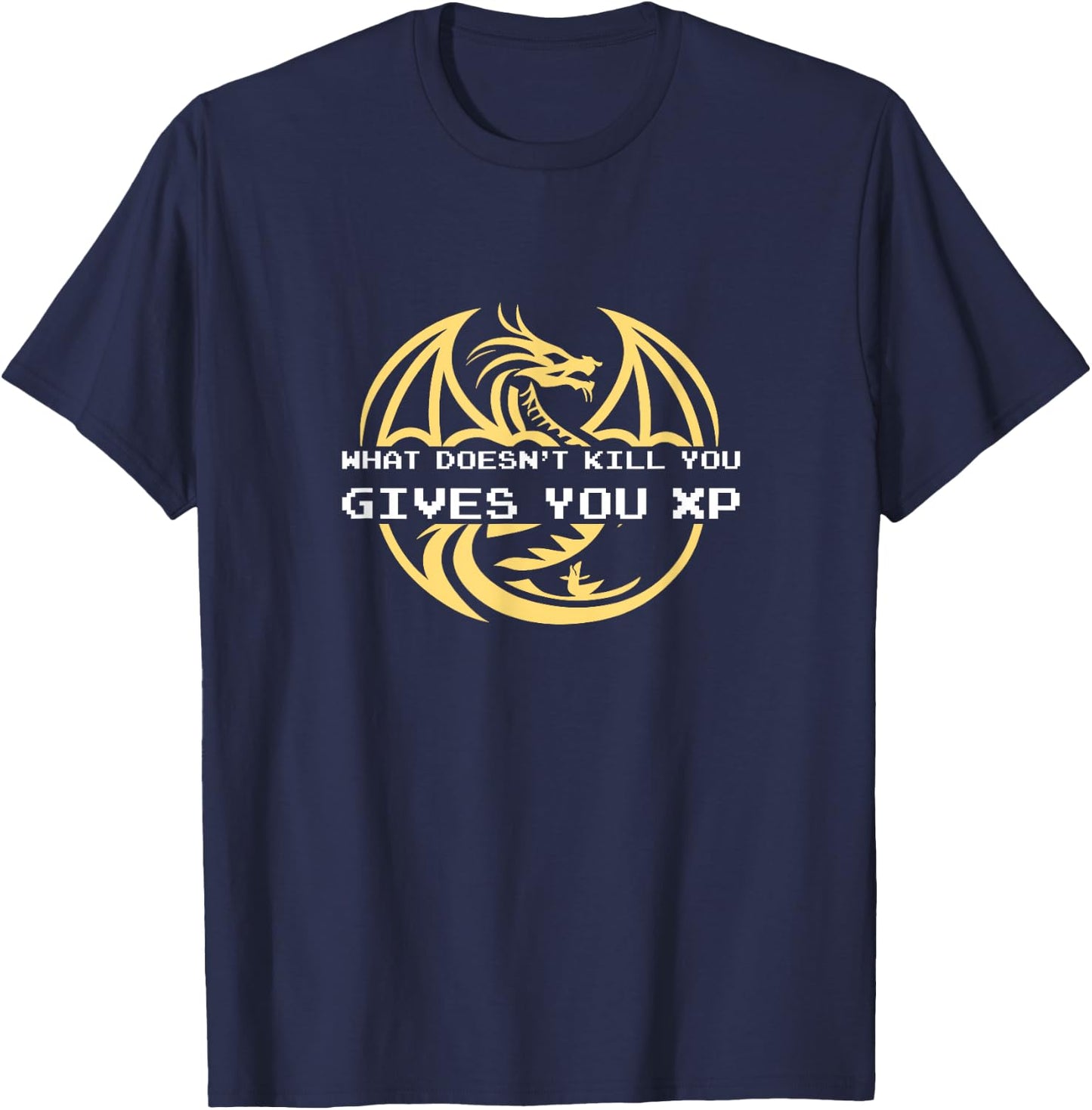 What Doesn't Kill You Gives You XP - Video Game Dragon Gamer T-Shirt - T-Shirt | Navy