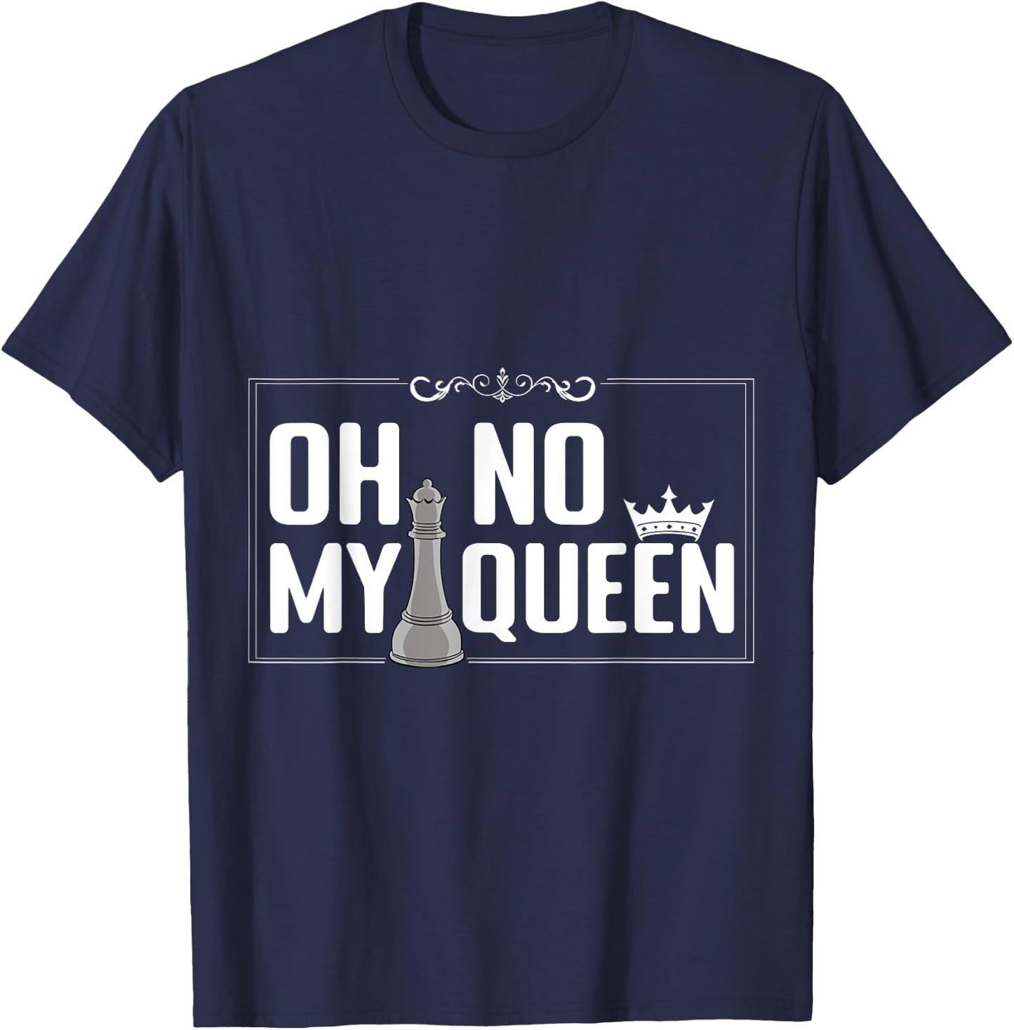 Oh No My Queen Chess Piece Chess Board Game Grandmaster T-Shirt - T-Shirt | Navy