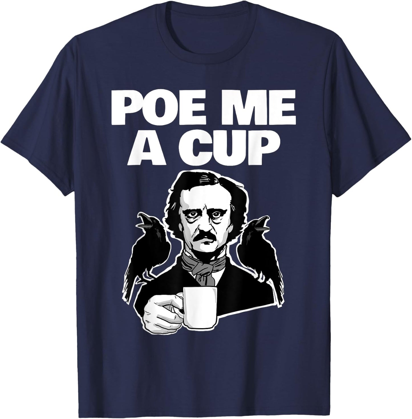 Poe me a cup funny Edgar Allan Poe coffee Pun Poe me a cup T-Shirt - T-Shirt | Navy