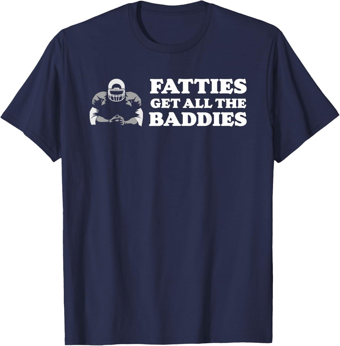 Fatties Get All The Baddies O-Line Funny Stud T-Shirt - T-Shirt | Navy