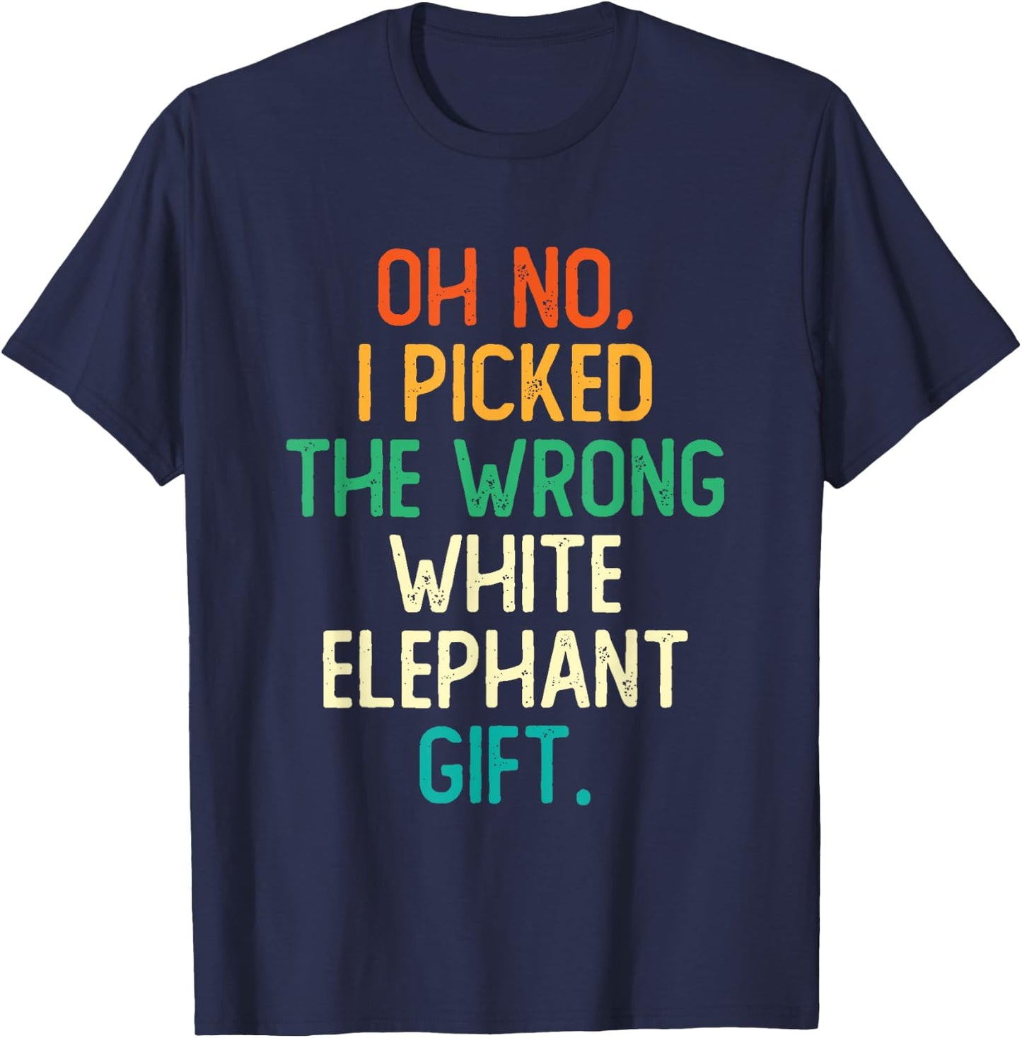 Oh No I Picked The Wrong White Elephant Gift T-Shirt - T-Shirt | Navy