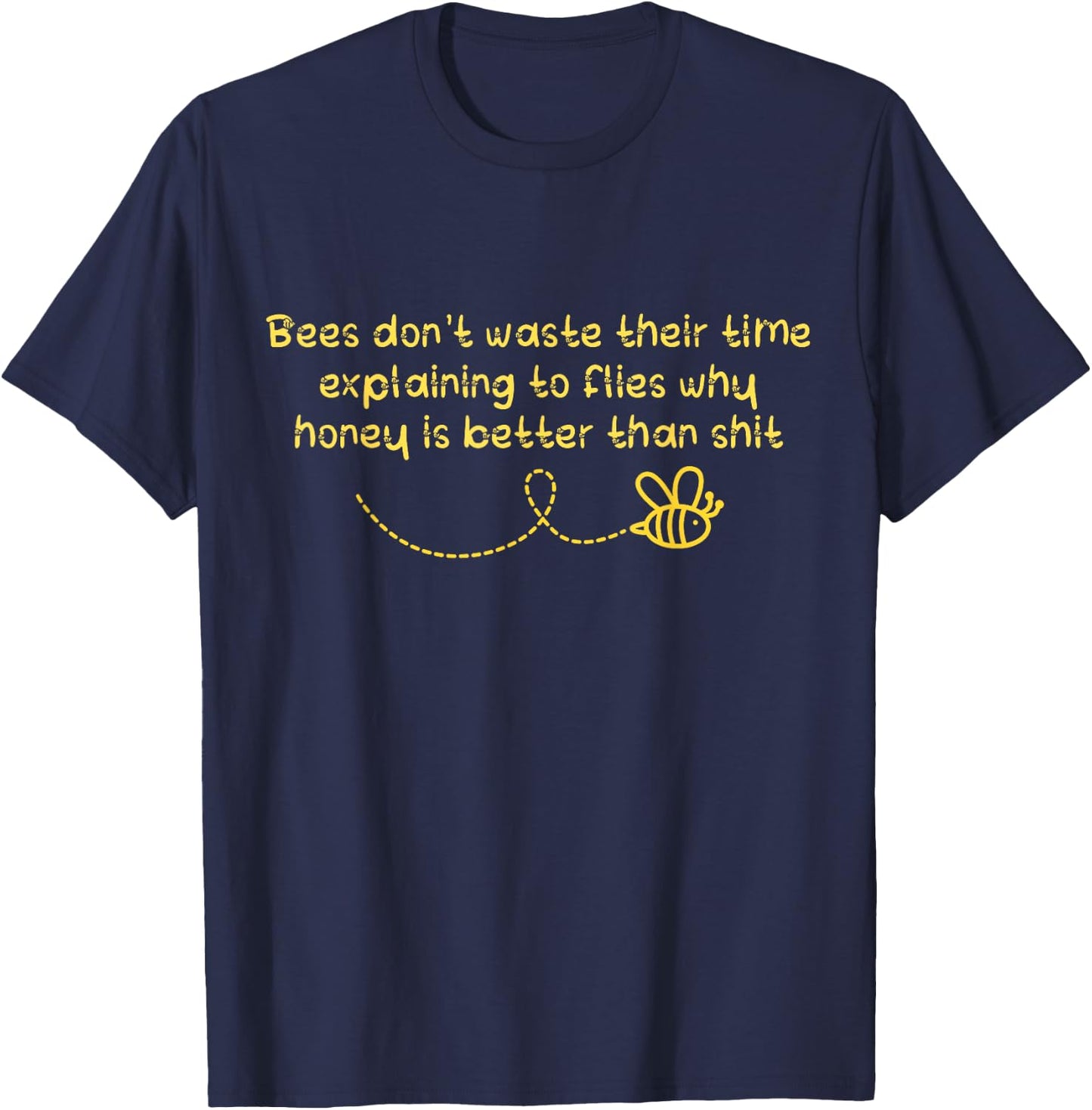 Bees Don't Waste Their Time Explaining to Flies T-Shirt - T-Shirt | Navy