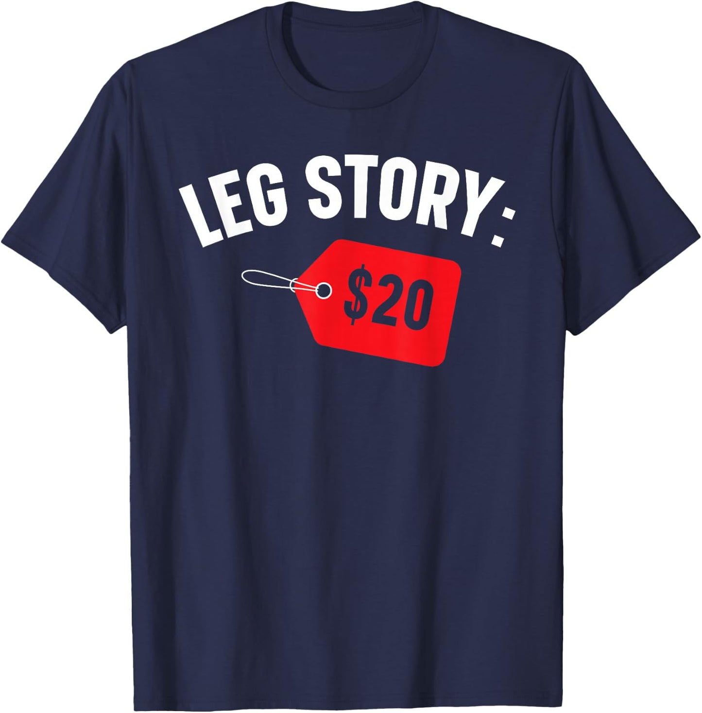 Leg Story $20 Disability Aids Amputee Funny Amputation T-Shirt - T-Shirt | Navy