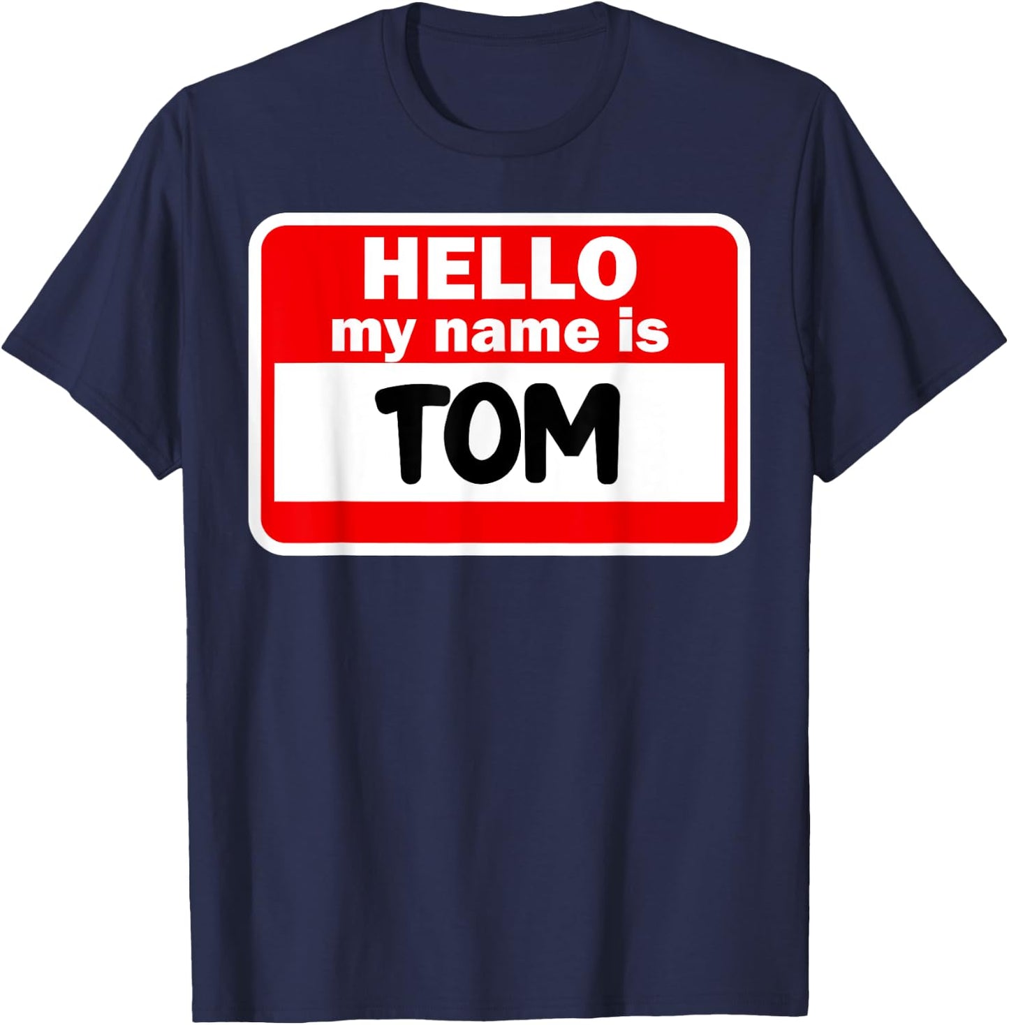 Tom Hello Hi My Name Is Name On Custom T-Shirt - T-Shirt | Navy