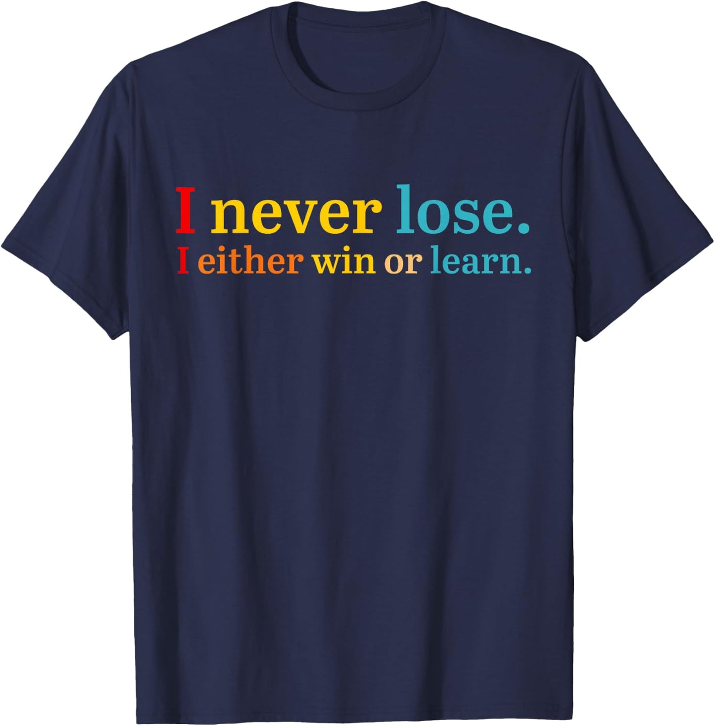 I Never Lose I Either Win Or Learn Apparel T-Shirt - T-Shirt | Navy