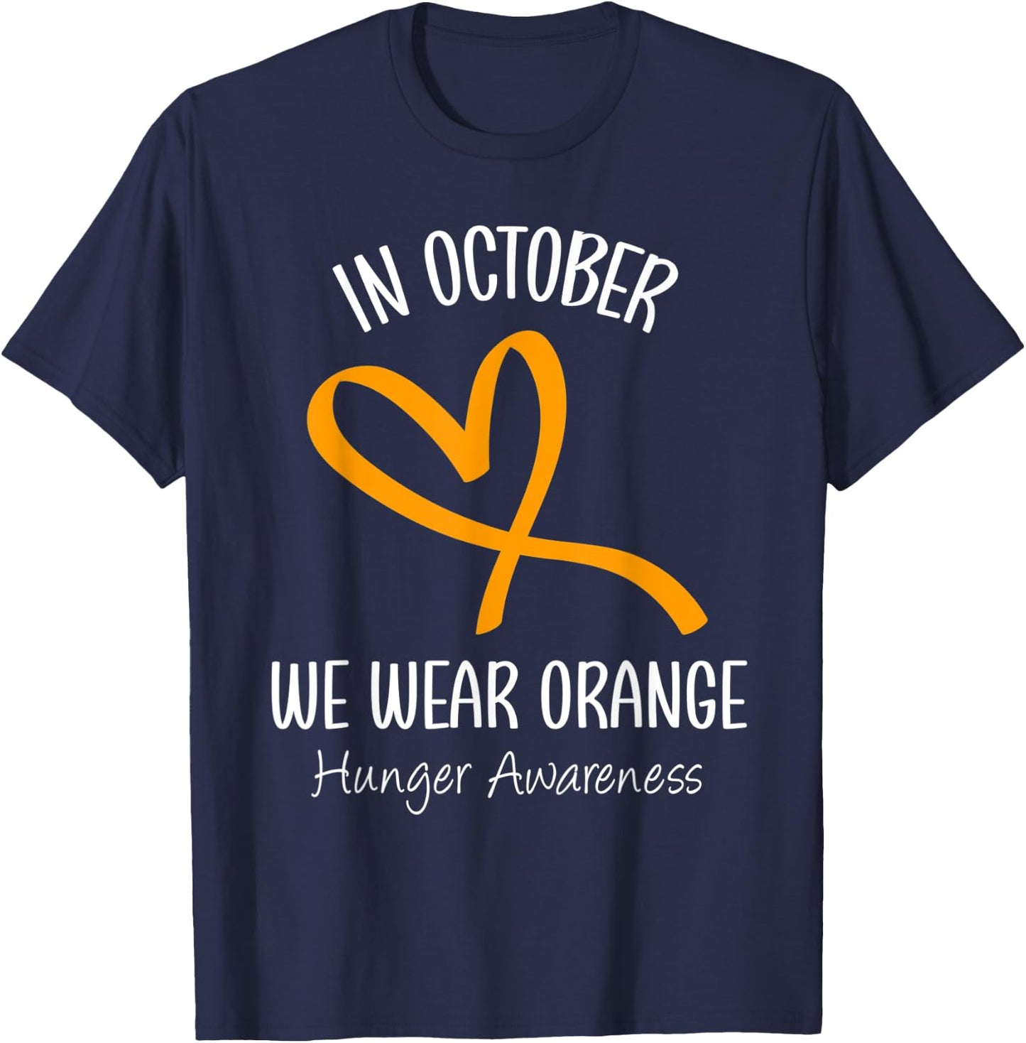 Heart In October We Wear Orange Hunger Awareness Ribbon T-Shirt - T-Shirt | Navy
