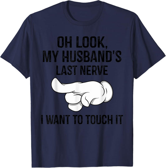 Oh Look My Husband's Last Nerve I Want To Touch it Fun Wife T-Shirt - T-Shirt | Navy