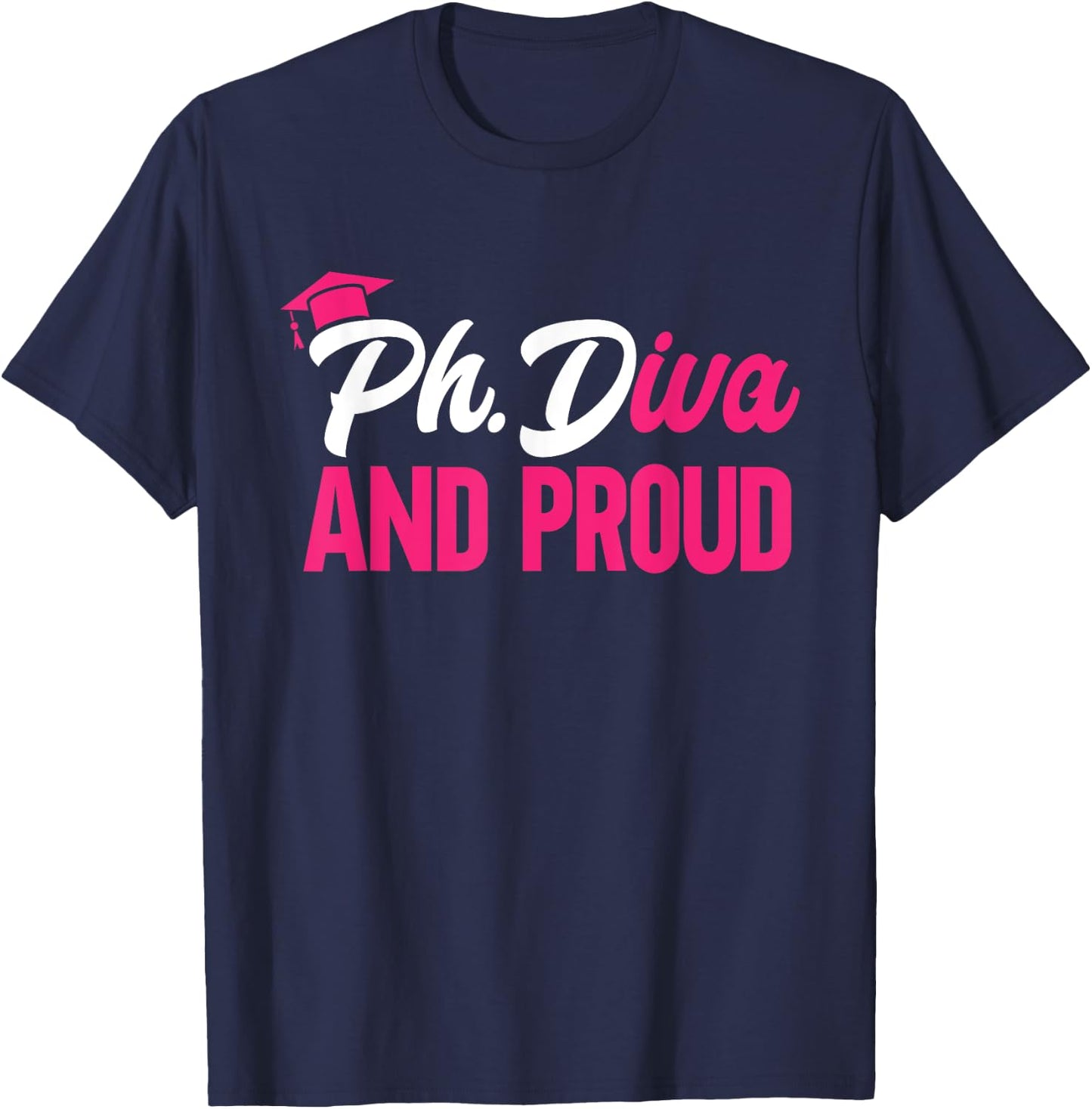 Ph.Diva And Proud PhD Graduate Doctorate Degree Ph.D. T-Shirt - T-Shirt | Navy