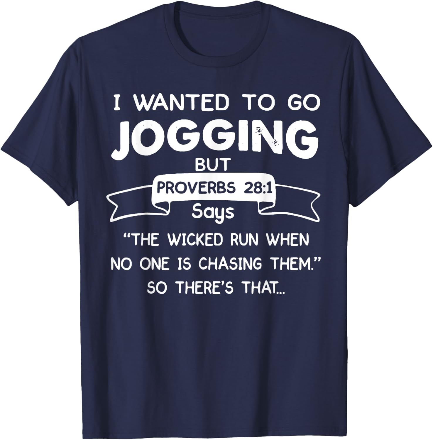 I Wanted To Go Jogging But Proverbs 28 1 Says The Wicked Run T-Shirt - T-Shirt | Navy