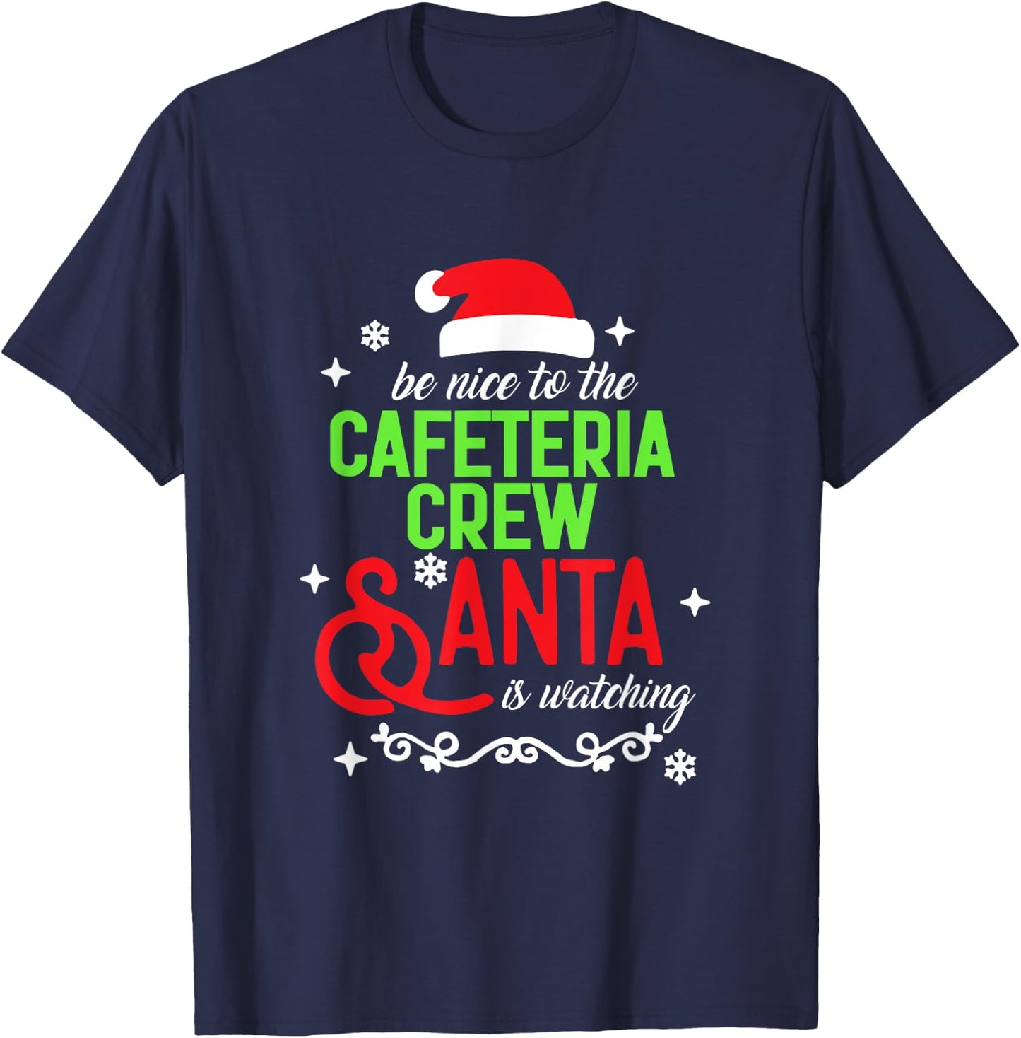 Be Nice To The Cafeteria Crew Santa Is Watching Christmas T-Shirt - T-Shirt | Navy