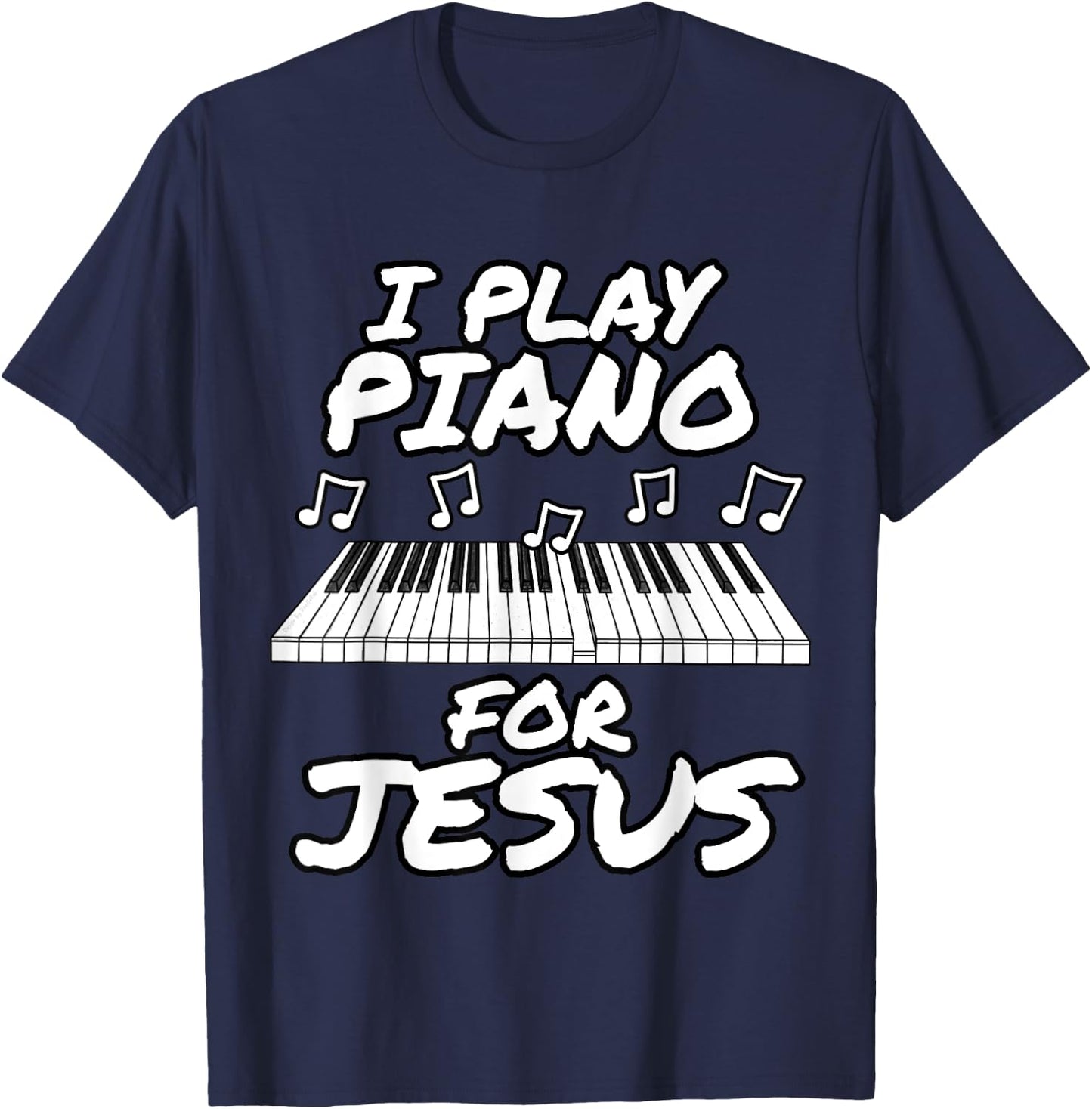 Church Pianist, I Play Piano For Jesus, Worship Leader T-Shirt - T-Shirt | Navy