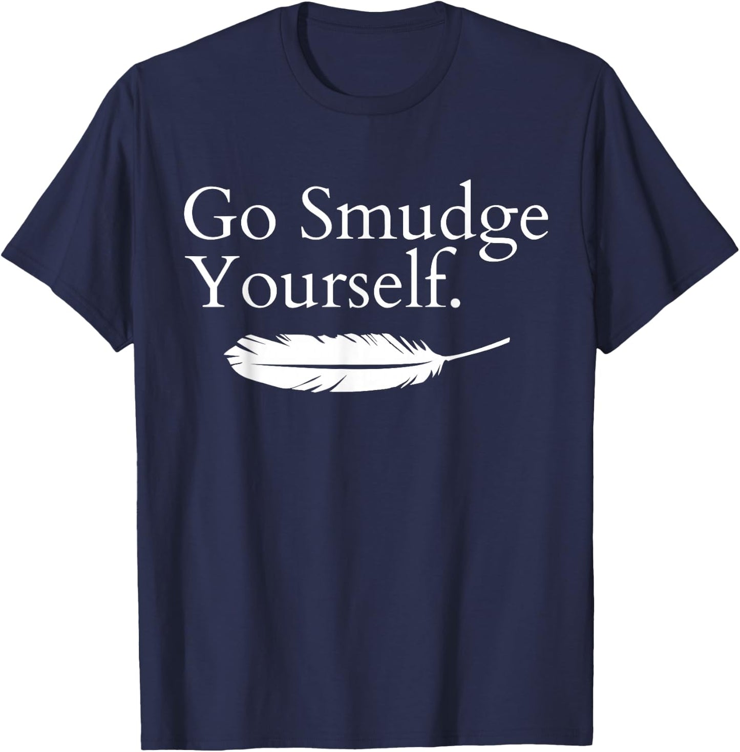 Go Smudge Yourself Smudging Native American Yoga Sage Bundle T-Shirt - T-Shirt | Navy