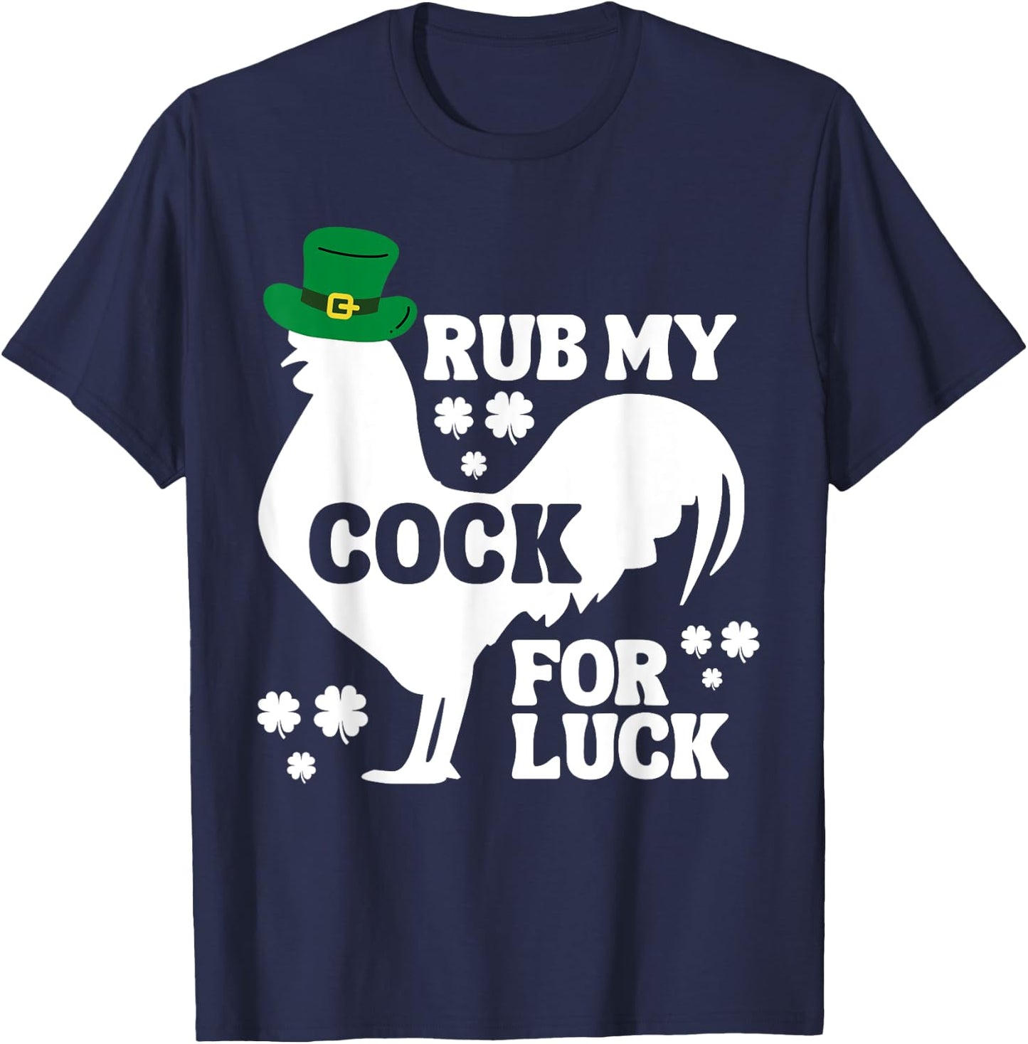 Rub My Cock for Good Luck, Funny St Patrick's Day T-Shirt - T-Shirt | Navy