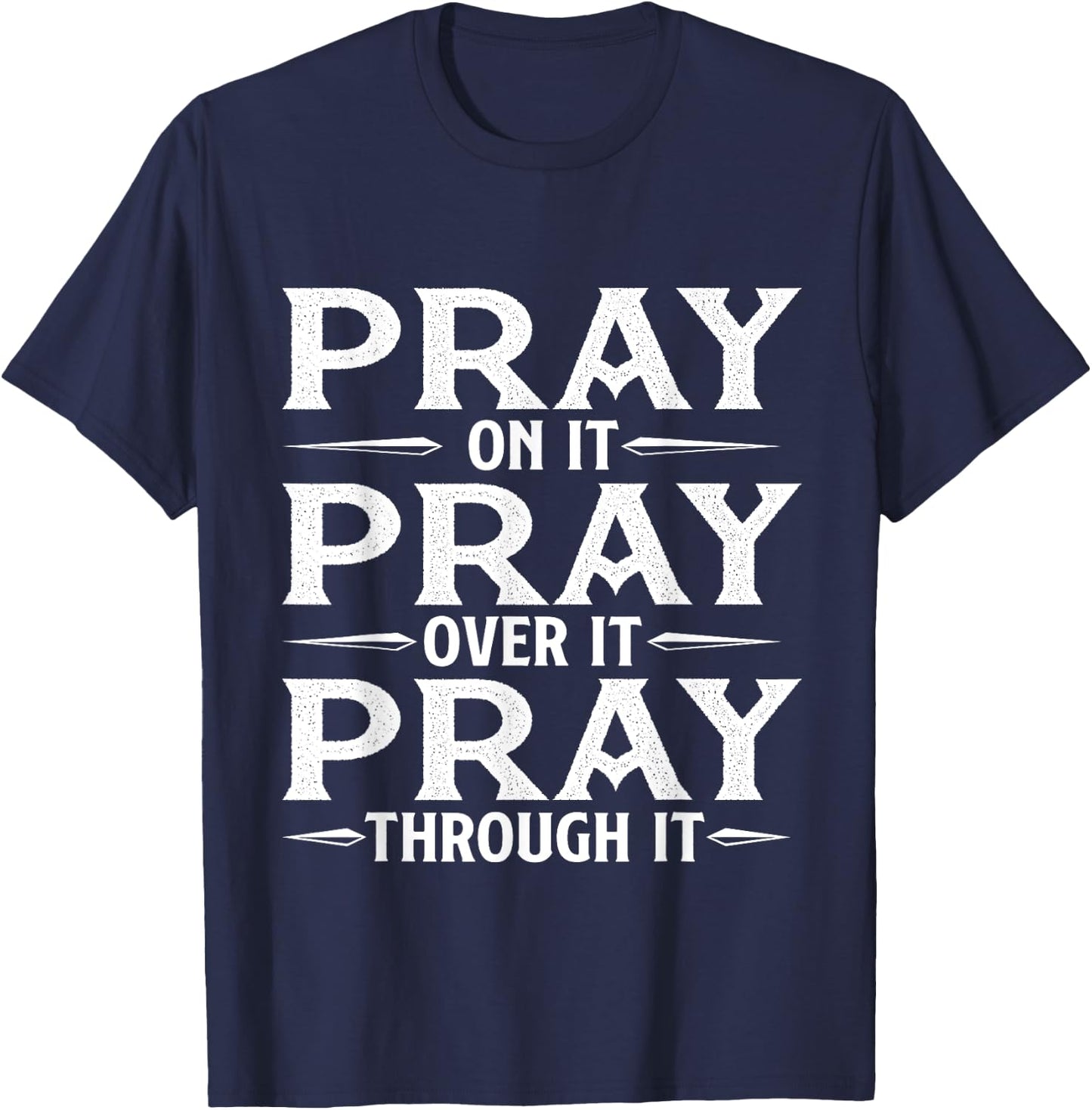 Pray On It Pray Over It Pray Through It - Christian Faith T-Shirt - T-Shirt | Navy