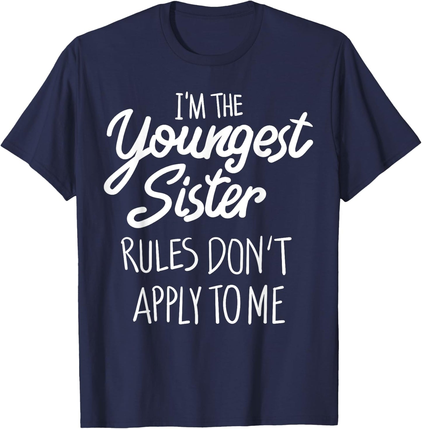 Youngest Sister Shirt Rules Don't Apply To Me Funny Sibling T-Shirt - T-Shirt | Navy
