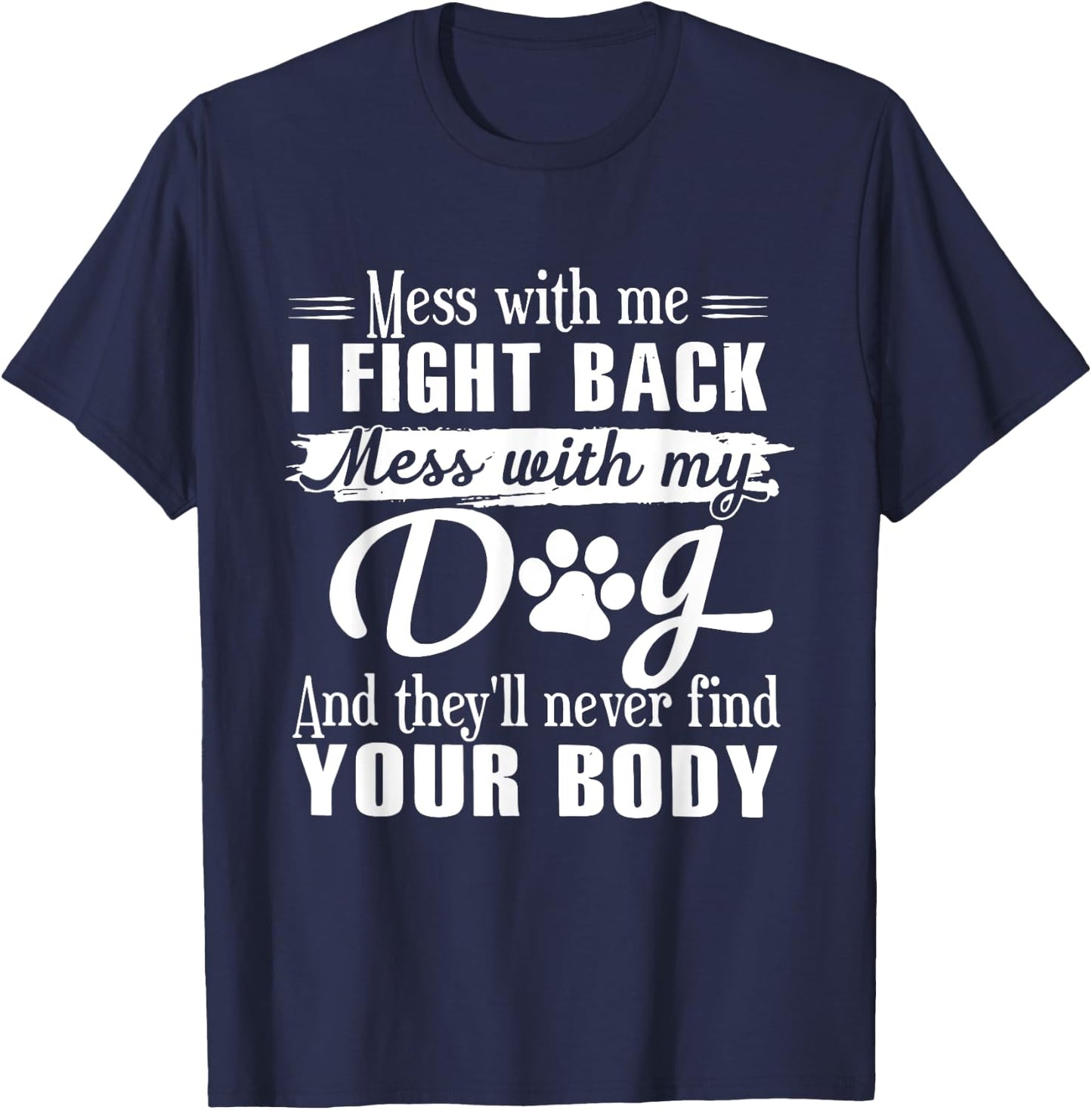 Mess With Me I Fight Back Mess With My Dog Funny Men Women T-Shirt - T-Shirt | Navy