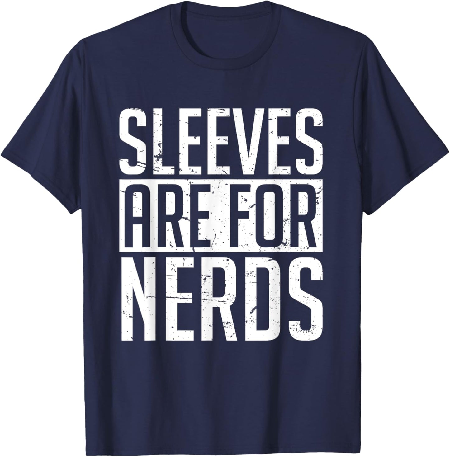 Sleeves Are for Nerds Funny T-Shirt - T-Shirt | Navy