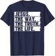 Christian Worship Jesus The Way Truth Life Bible Verse Faith T-Shirt - T-Shirt | Navy