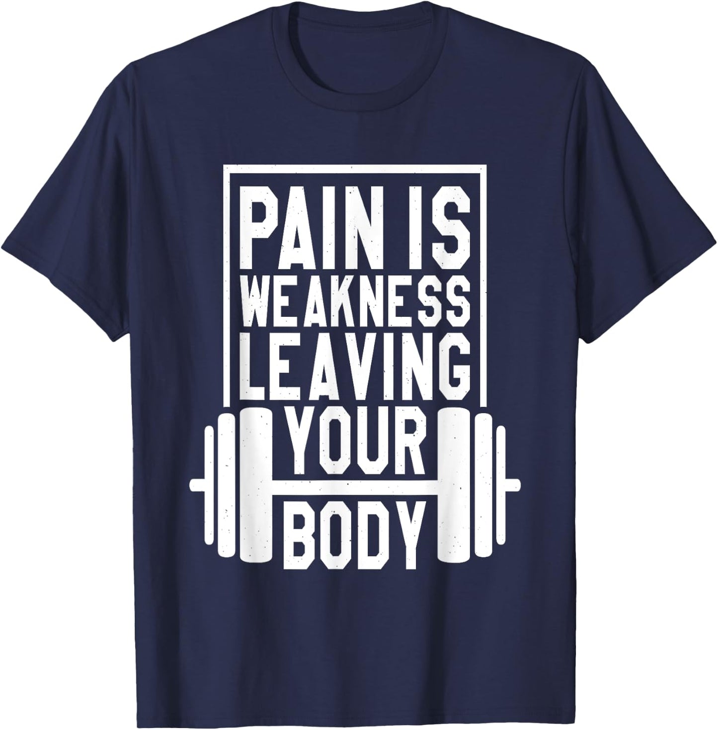 Pain Is Weakness Leaving Your Body, Gym and Fitness Lover T-Shirt - T-Shirt | Navy