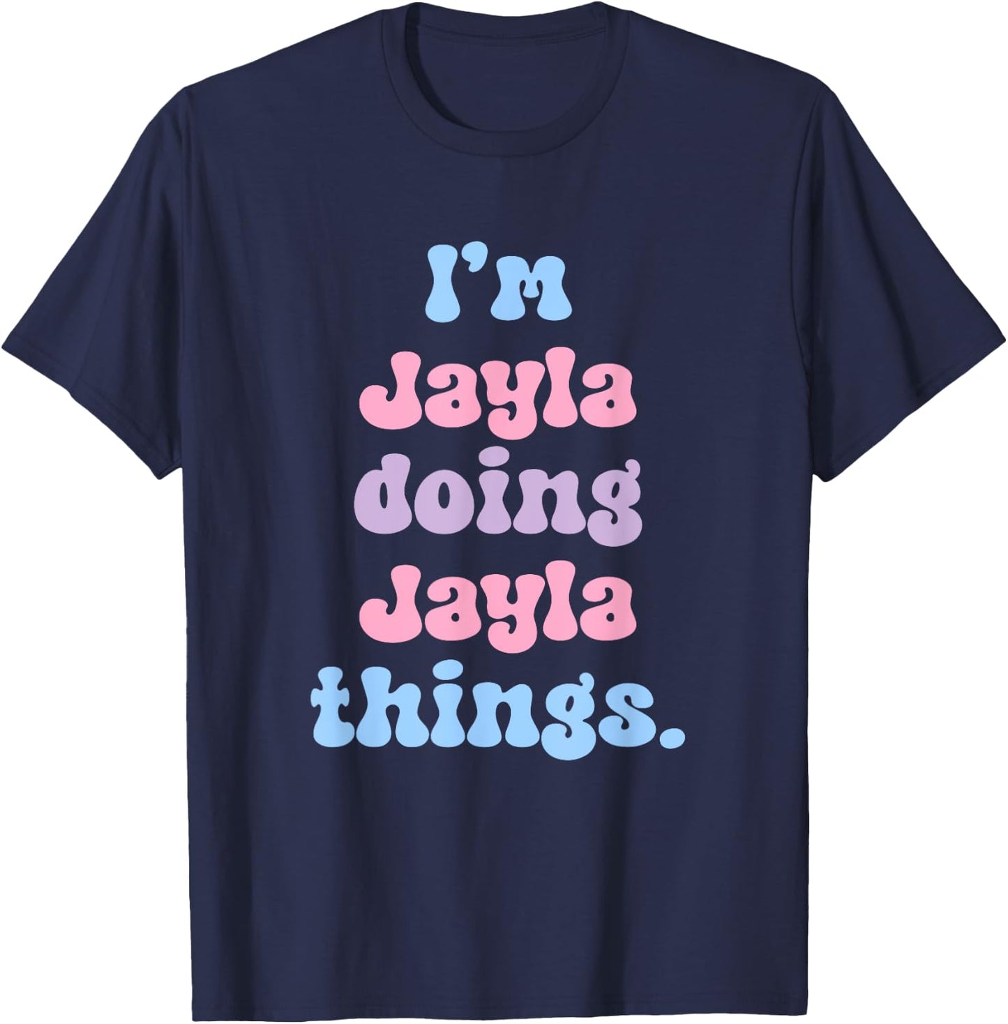 Personalized Jayla Collection I'm Jayla Doing Jayla Things Funny Modern Black T-Shirt - T-Shirt | Navy