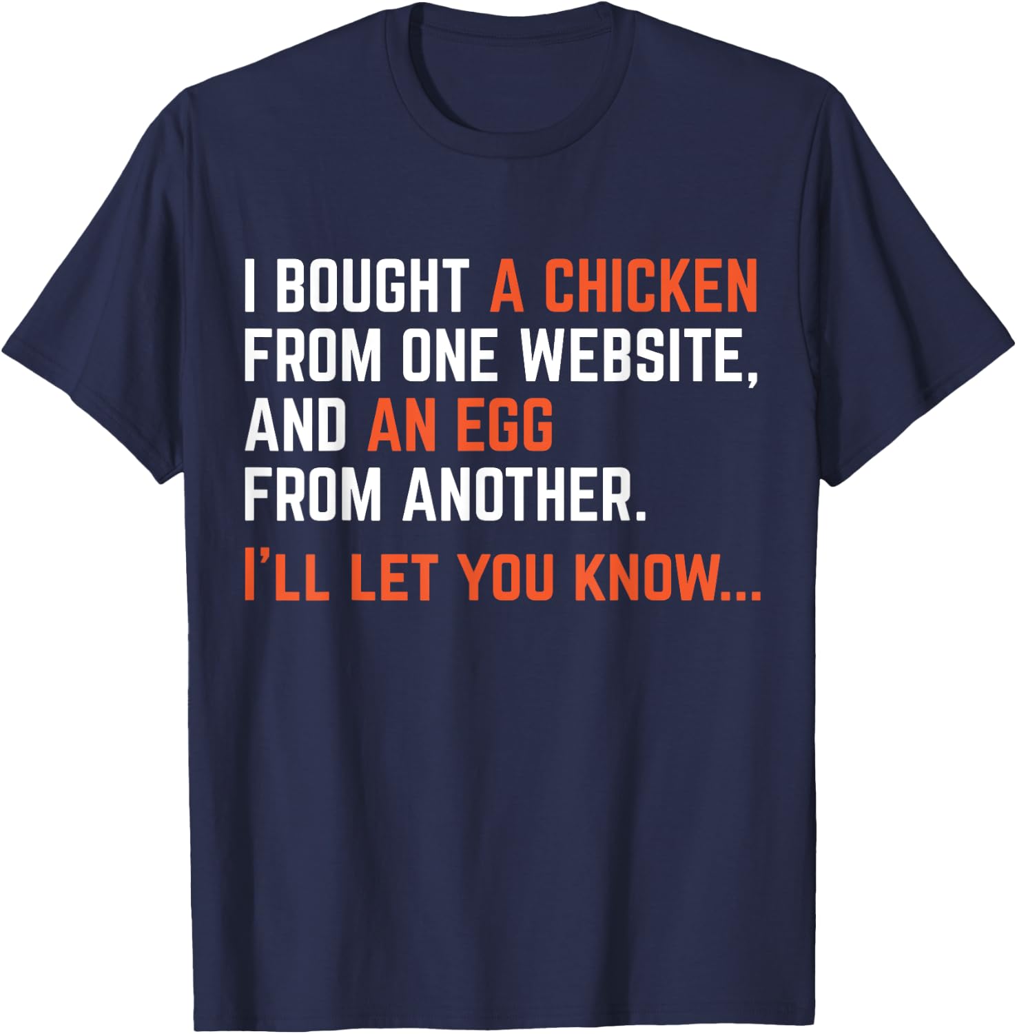 I Bought A Chicken From One Website Funny Apparel T-Shirt - T-Shirt | Navy