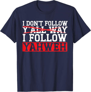 I Don't Follow Y'all Way I Follow Yahweh Christian Believer T-Shirt - T-Shirt | Navy