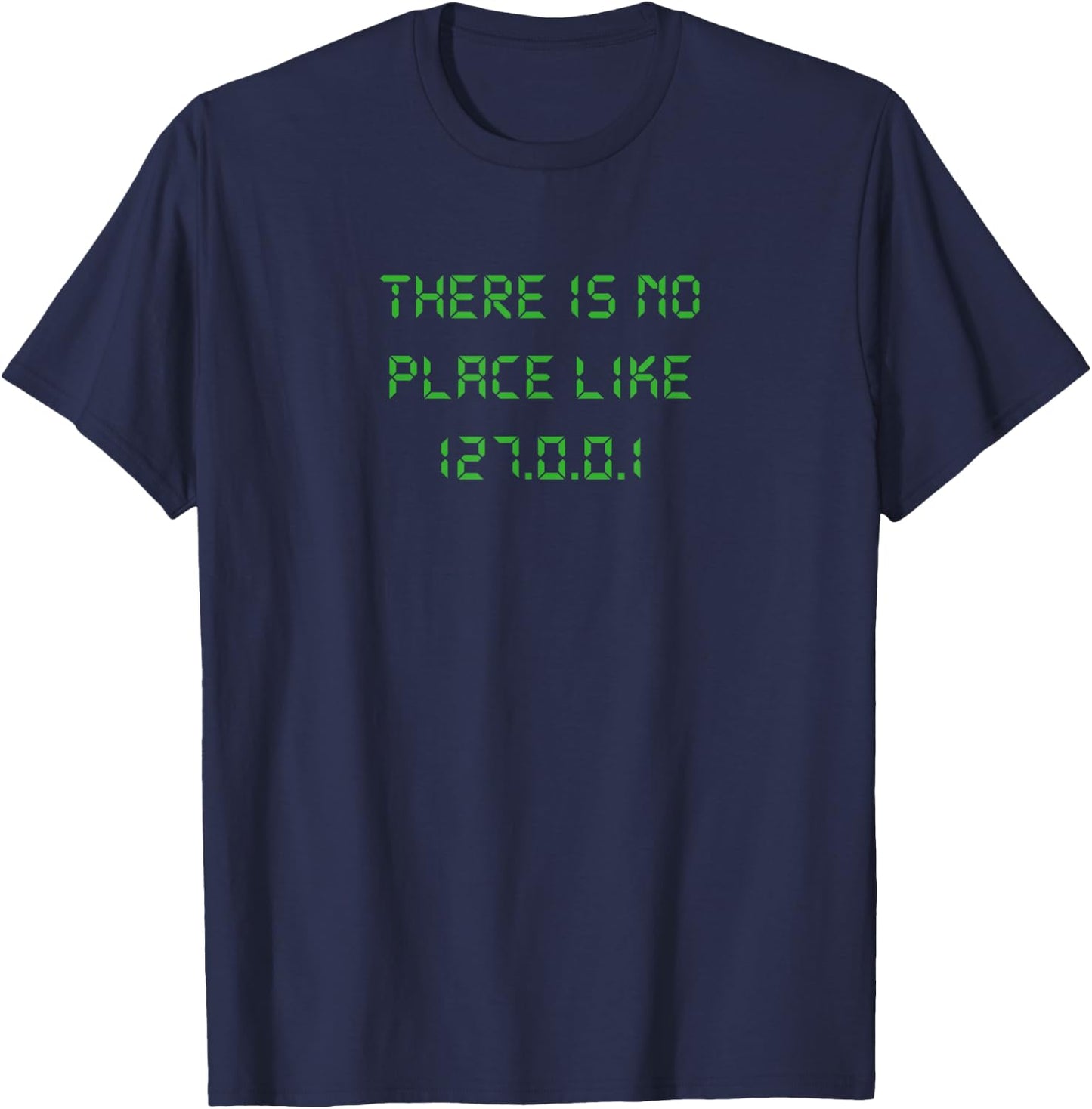 There is no place like 127.0.0.1 geeky programmer T-Shirt - T-Shirt | Navy