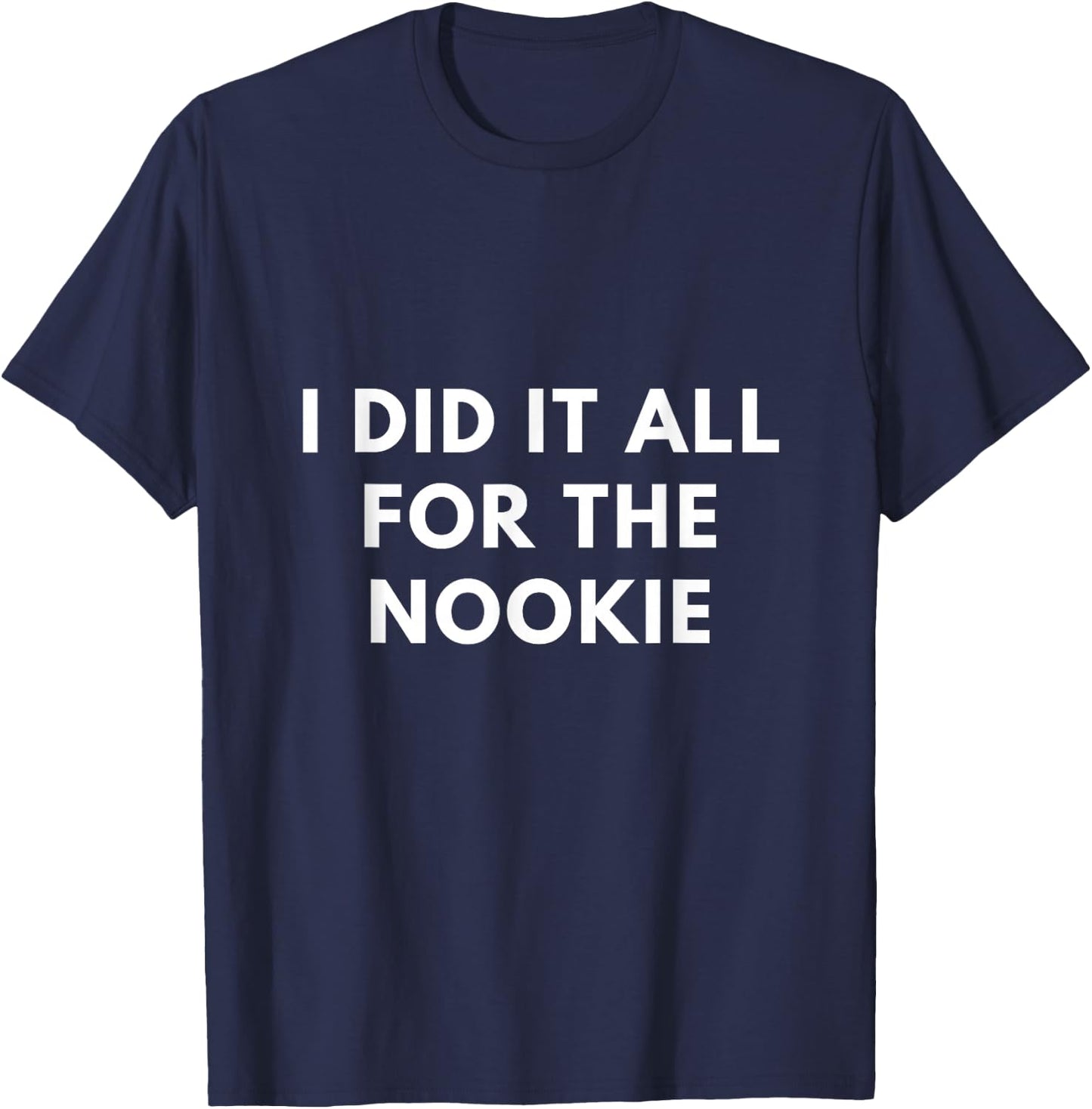 I Did it All for The Nookie T-Shirt - T-Shirt | Navy