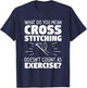 What Do You Mean Cross Stitching Doesn't Count As Exercise T-Shirt - T-Shirt | Navy