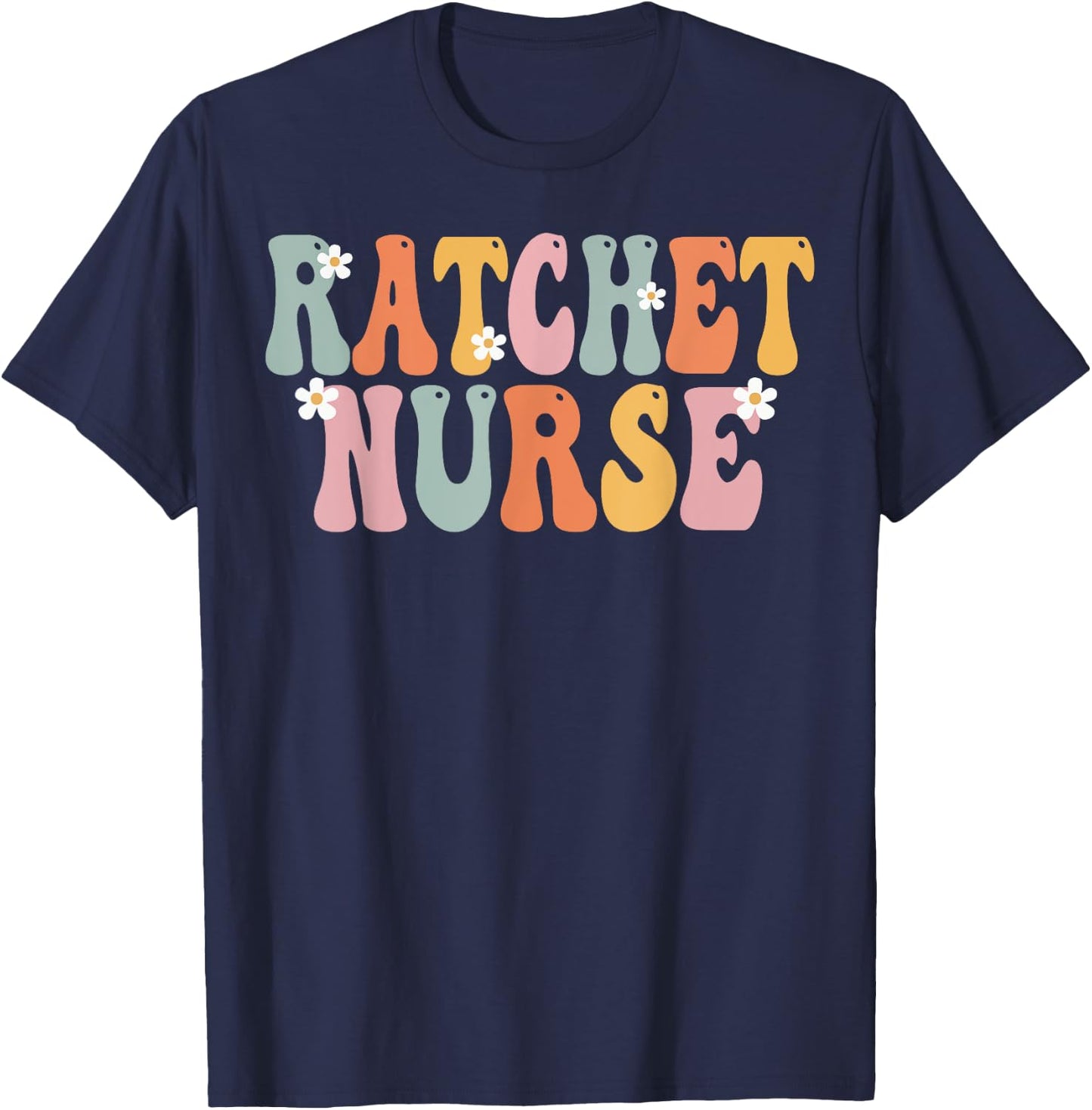 Ratchet Nurse Week Groovy Appreciation Day Work T-Shirt - T-Shirt | Navy