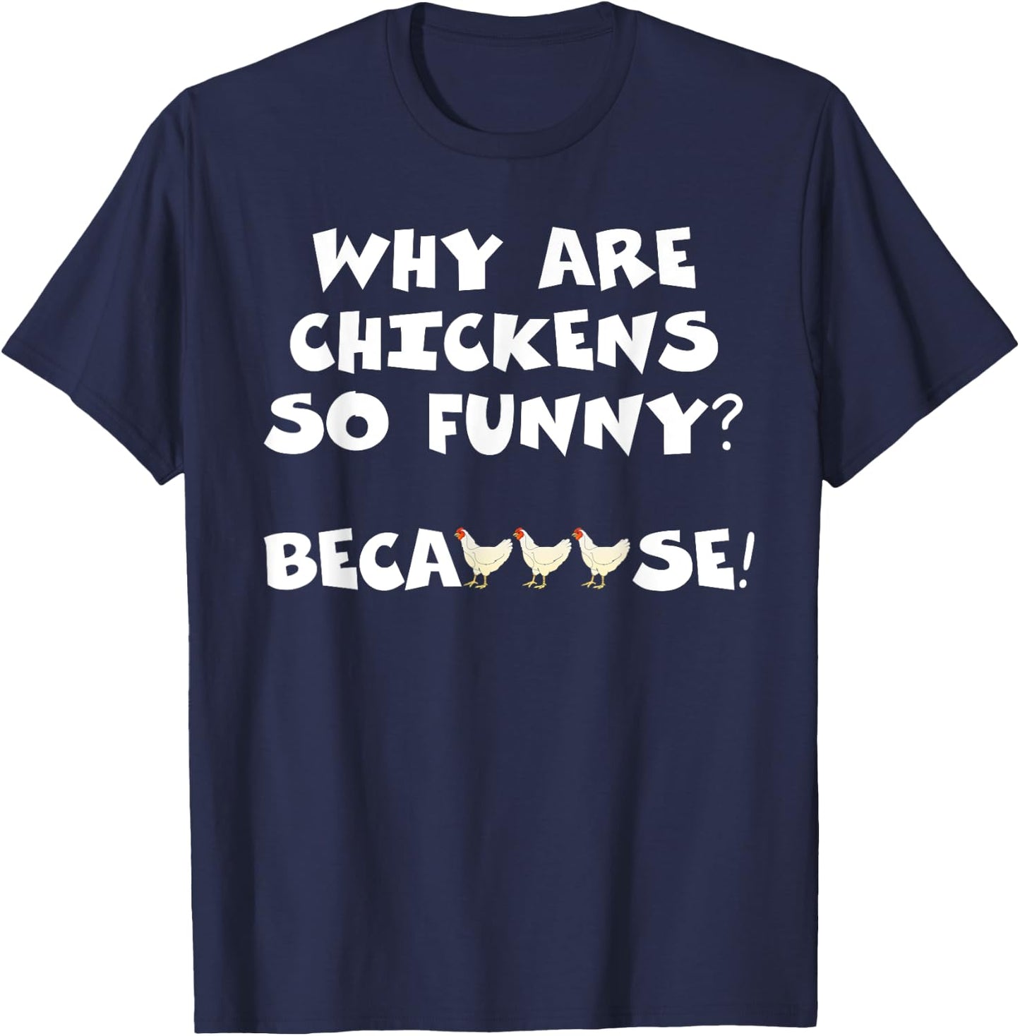 Why Are Chickens So Funny Because Funny Trending Meme T-Shirt - T-Shirt | Navy