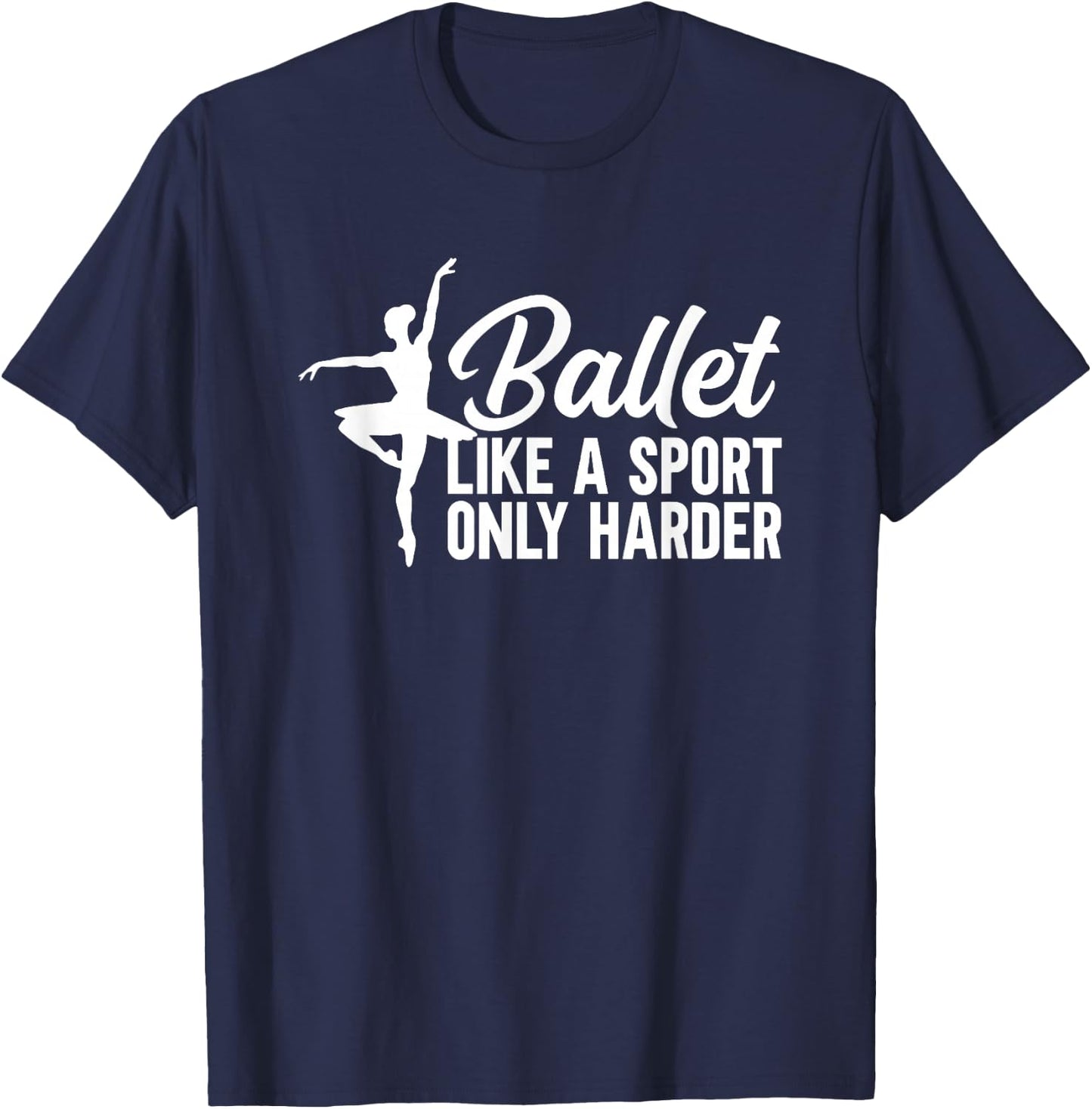 Ballet Like a Sport Only Harder T-Shirt - T-Shirt | Navy