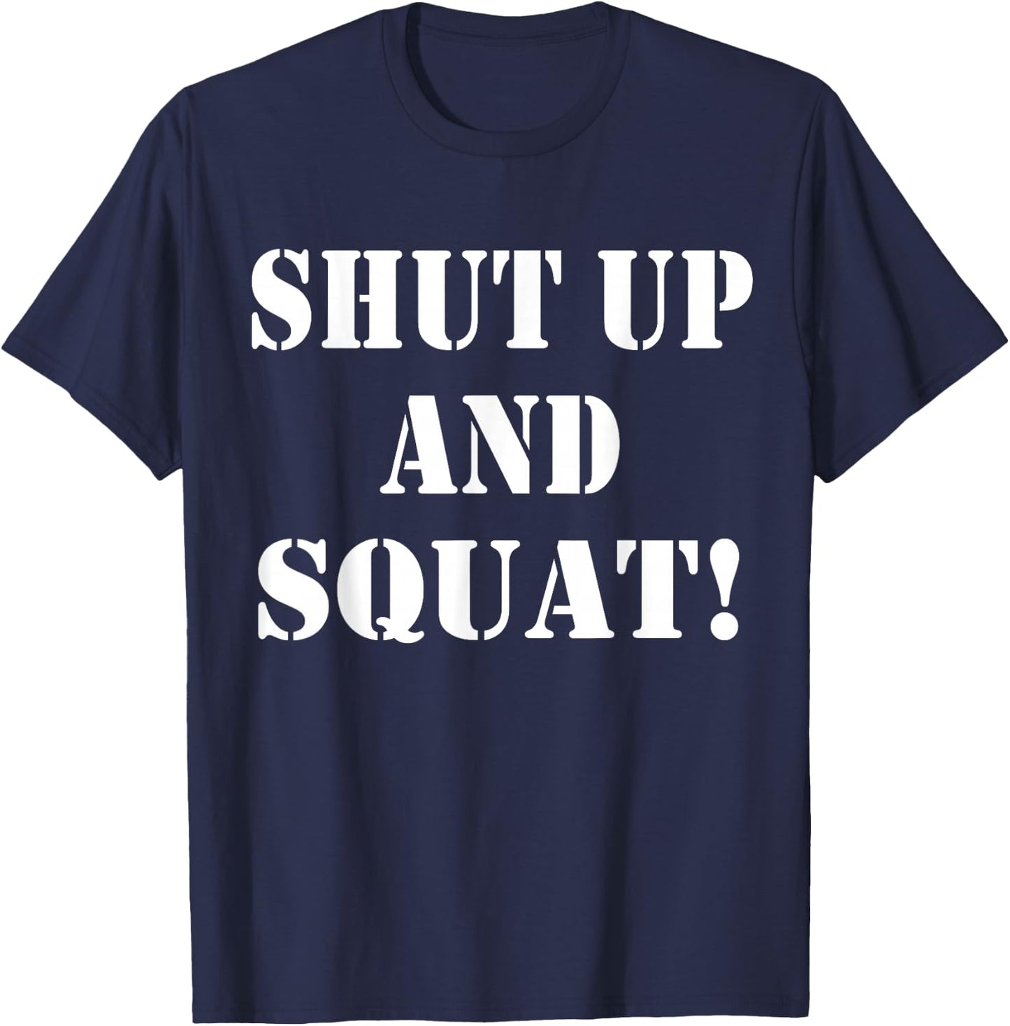 Shut up and squat, funny Bodybuilding and Workout T-Shirt - T-Shirt | Navy