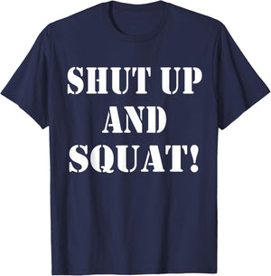 Shut up and squat, funny Bodybuilding and Workout T-Shirt - T-Shirt | Navy