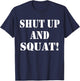 Shut up and squat, funny Bodybuilding and Workout T-Shirt - T-Shirt | Navy