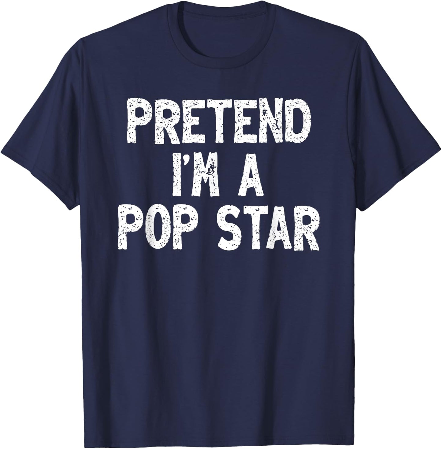 Pretend I'm a Pop Star Funny Lazy Easy Halloween Costume T-Shirt - T-Shirt | Navy