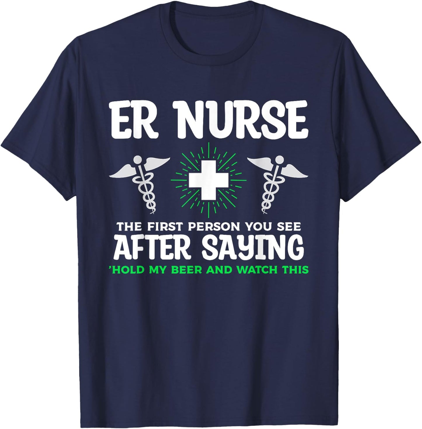 ER Nurse The First Person You See After Saying Hold My Beer T-Shirt - T-Shirt | Navy