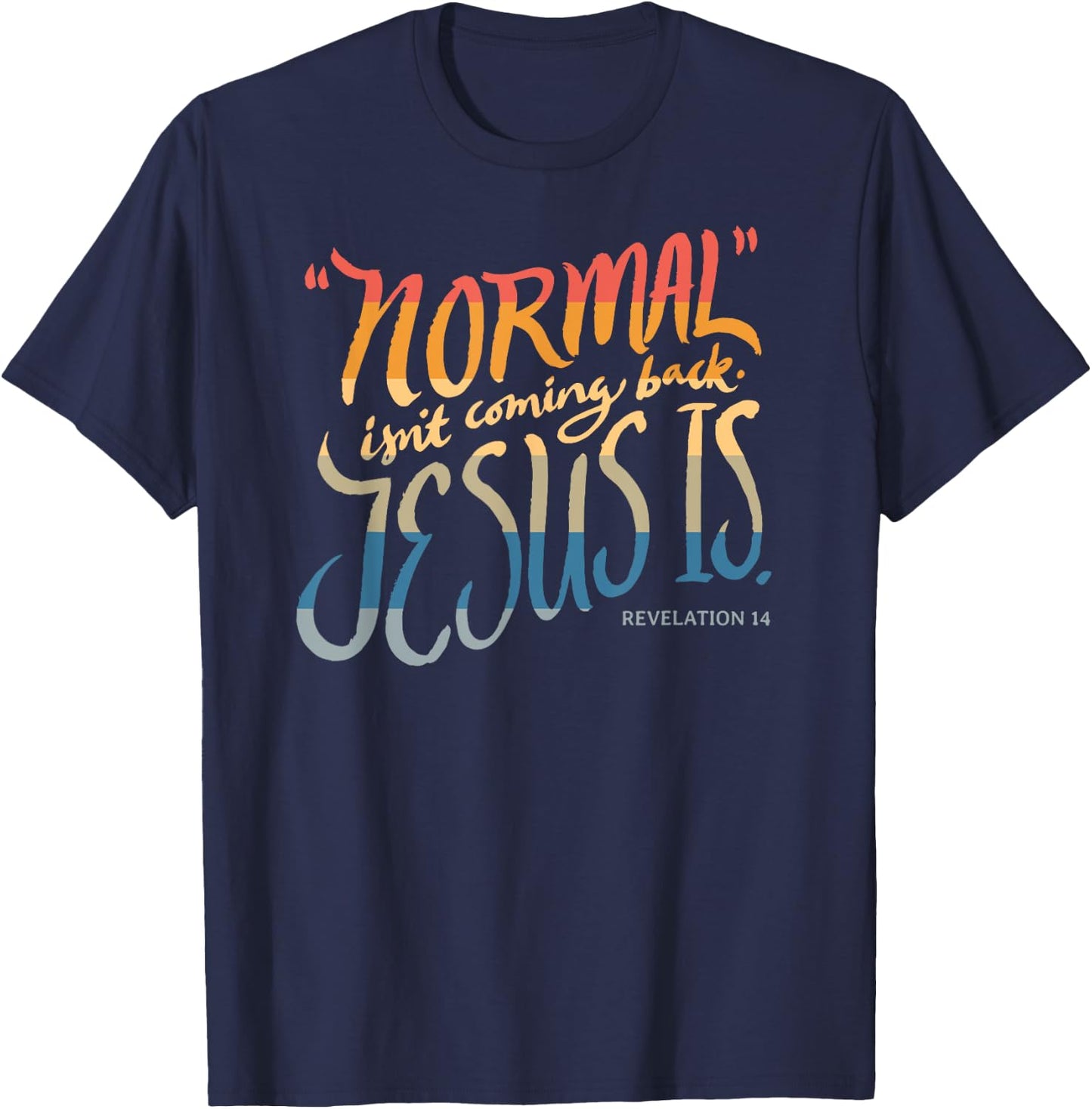 Normal isn't coming back - Jesus is - Bible Verse - Funny T-Shirt - T-Shirt | Navy
