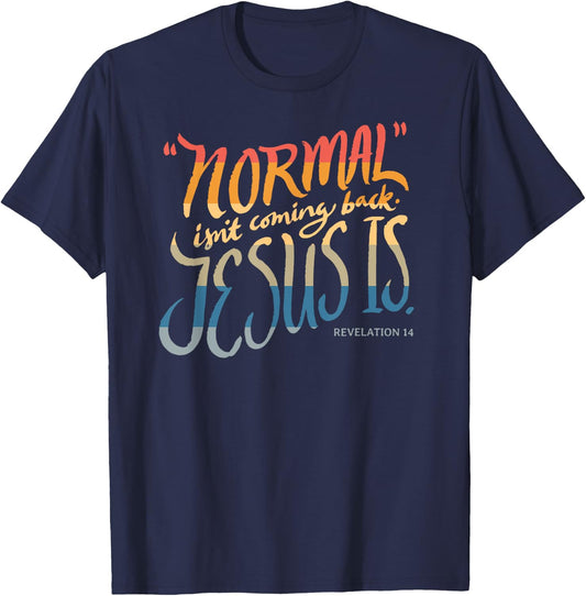Normal isn't coming back - Jesus is - Bible Verse - Funny T-Shirt - T-Shirt | Navy