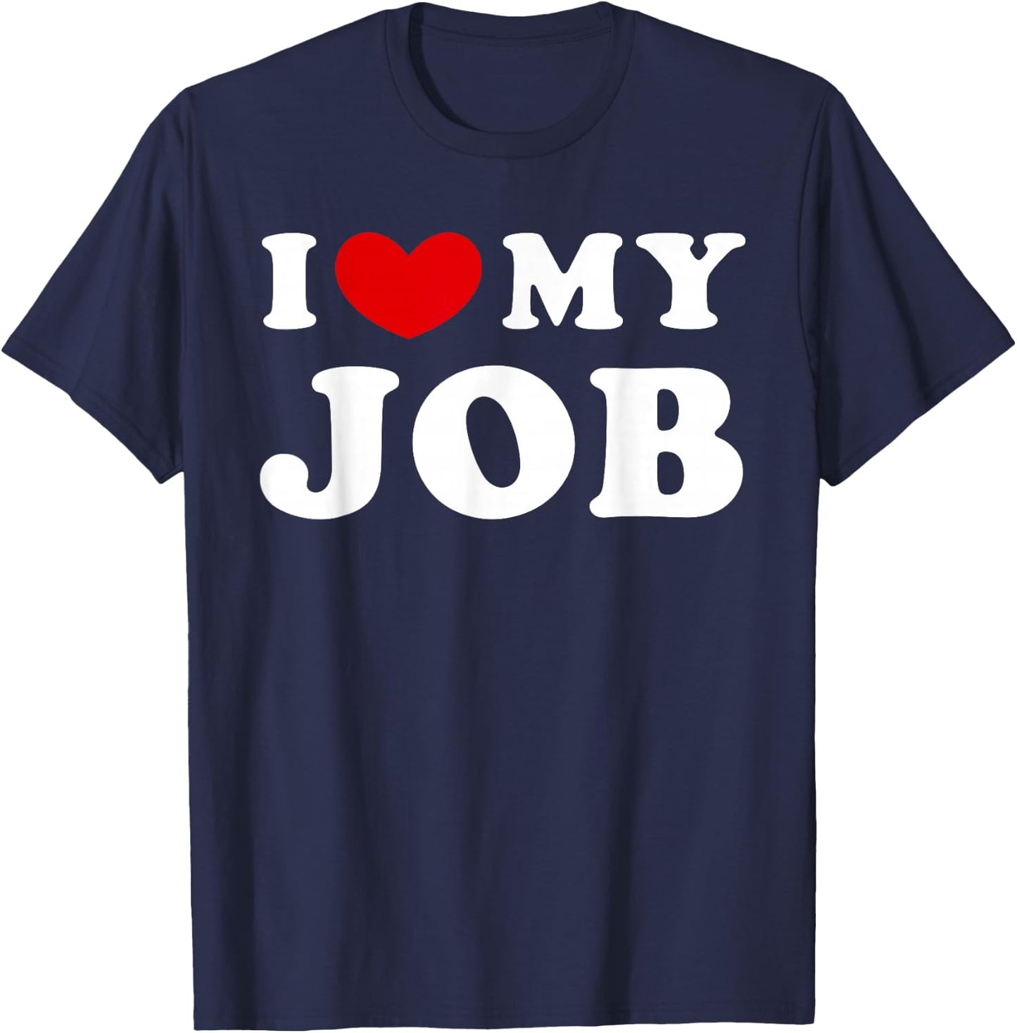 I Love My Job, I Heart My Job T-Shirt - T-Shirt | Navy