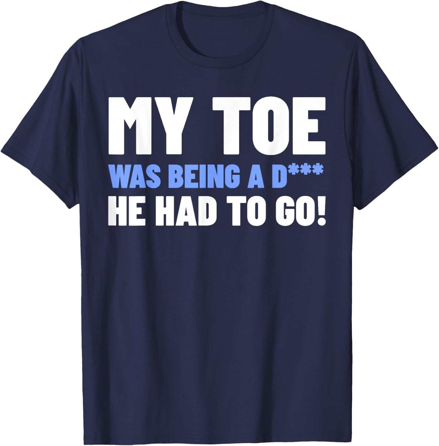 Funny Toe Amputee Gifts - My Toe Had To Go T-Shirt - T-Shirt | Navy