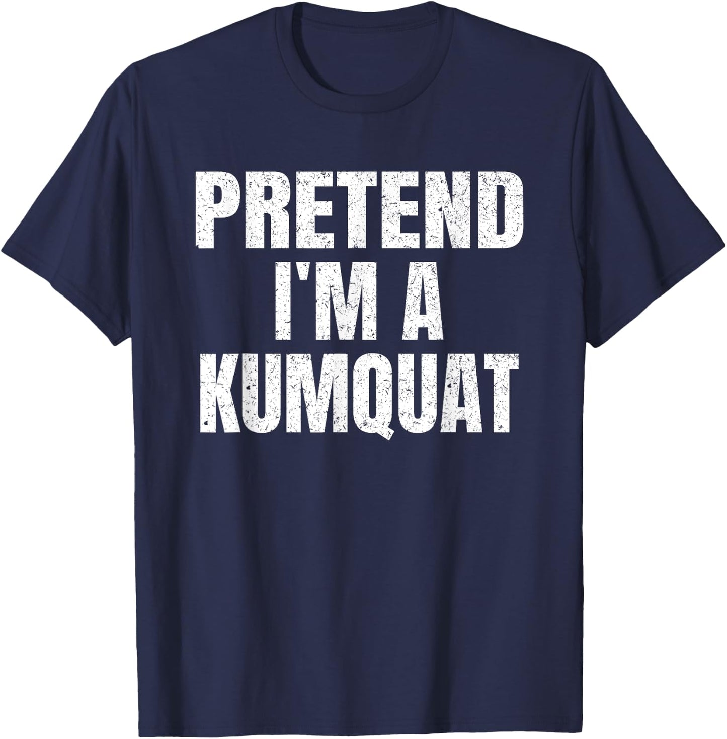Pretend I'm A Kumquat Easy Halloween Family Group Costume T-Shirt - T-Shirt | Navy