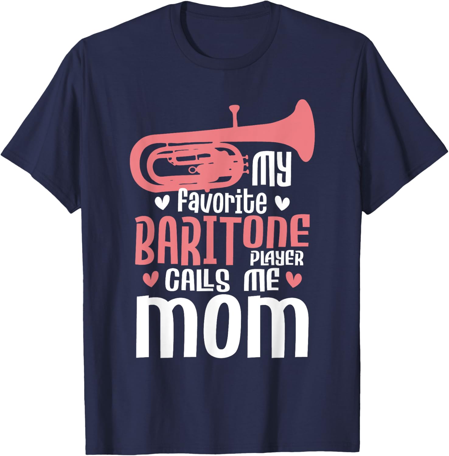 My Favorite Baritone Player Calls Me Mom - Marching Band T-Shirt - T-Shirt | Navy