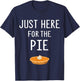 Funny Pie Store Just Here For The Pie Funny Thanksgiving Party Dinner T-Shirt - T-Shirt | Navy