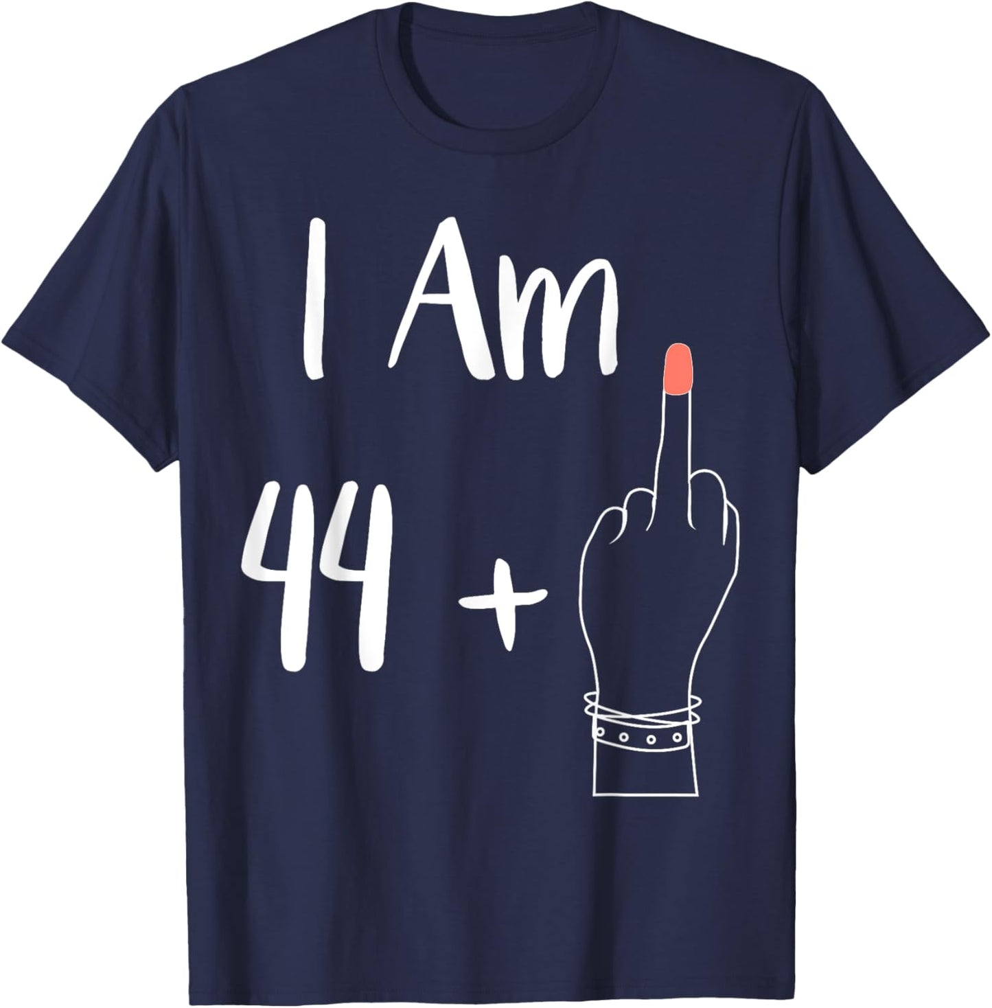 I Am 44 Plus 1 Middle Finger For A 45th women 45 years old T-Shirt - T-Shirt | Navy