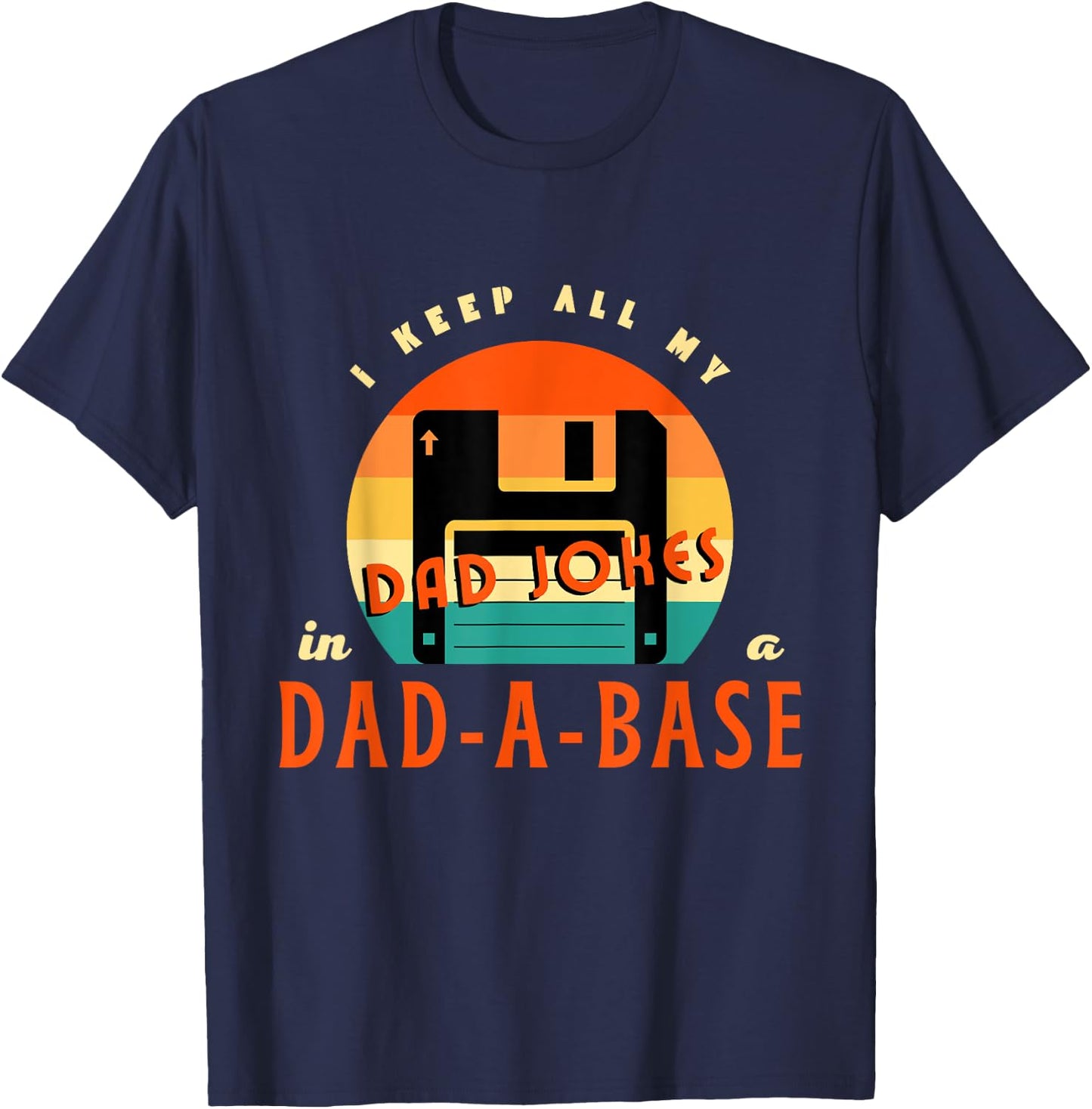 I Keep All My Dad Jokes In A Dad-A-Base Funny Retro Dad Joke T-Shirt - T-Shirt | Navy