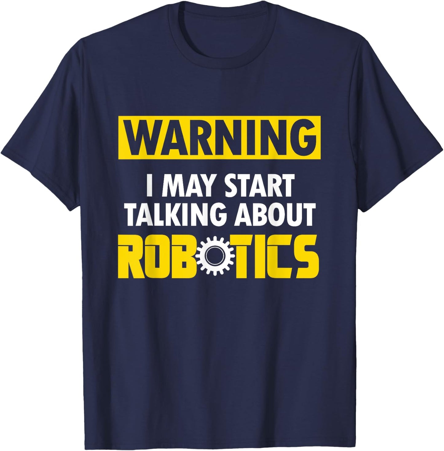 Droid Builder Warning I May Start Talking About Robotics T-Shirt - T-Shirt | Navy