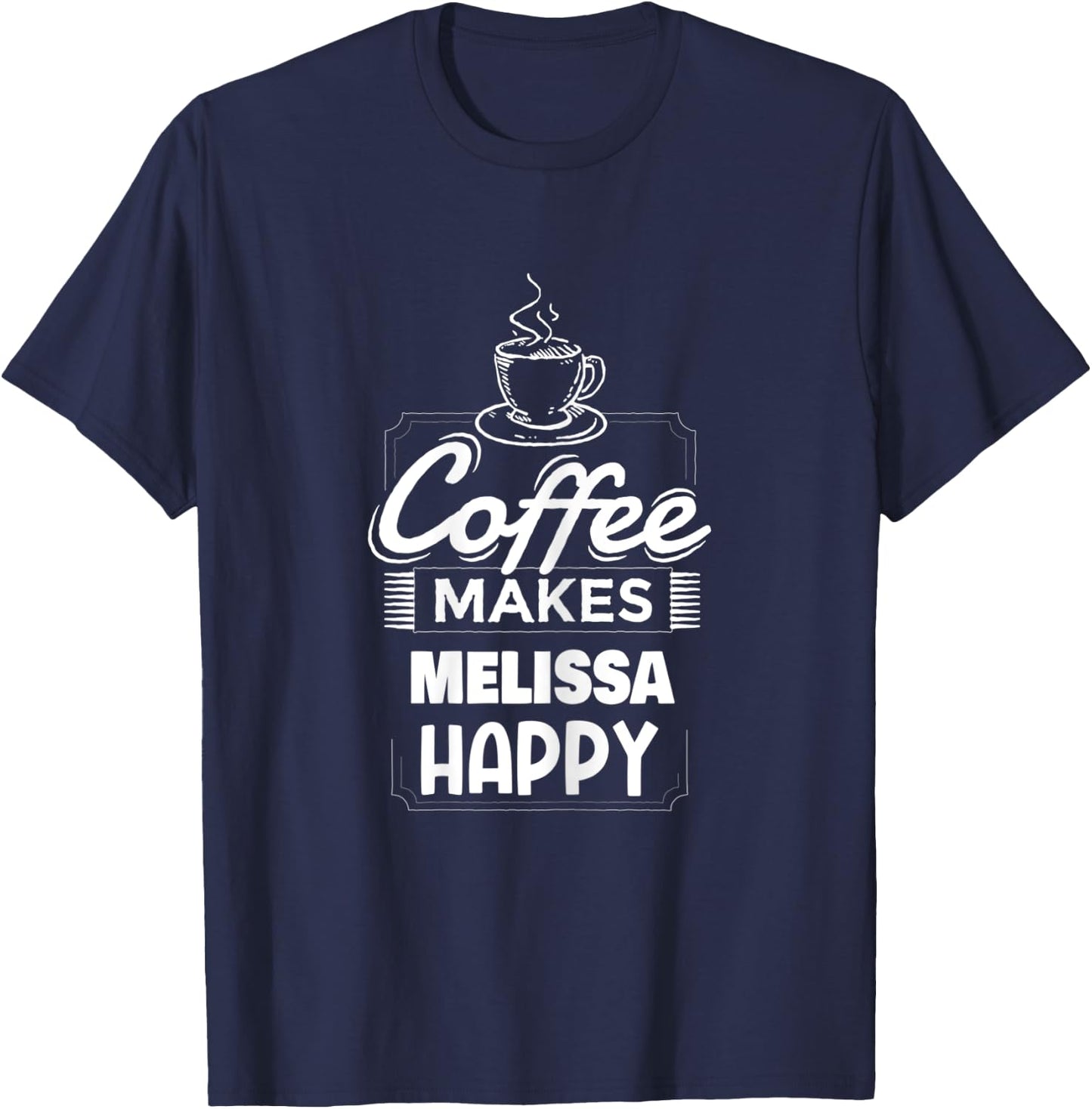 Coffee Makes Melissa Happy Saying Funny Melissa Name T-Shirt - T-Shirt | Navy