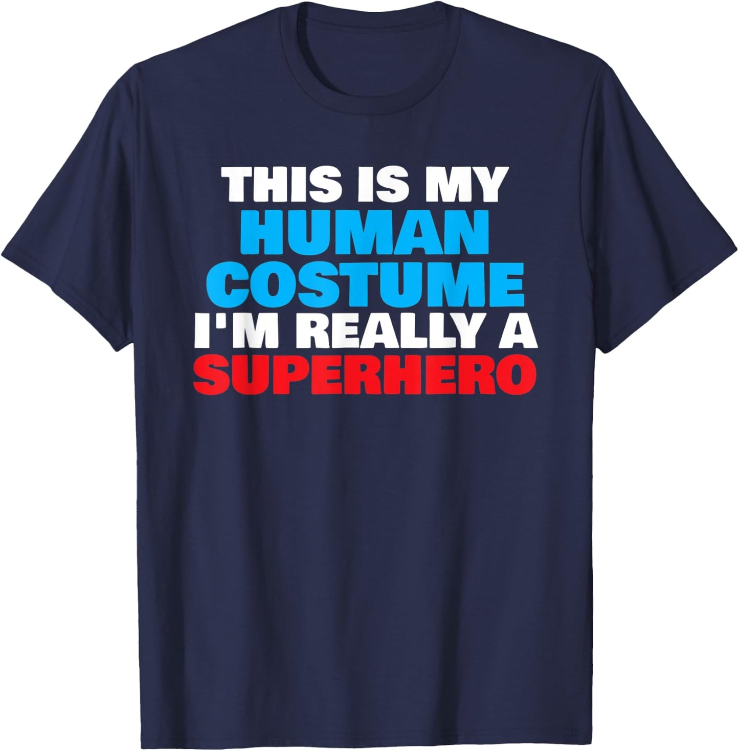 This Is My Human Costume I'm Really A Superhero Halloween T-Shirt - T-Shirt | Navy